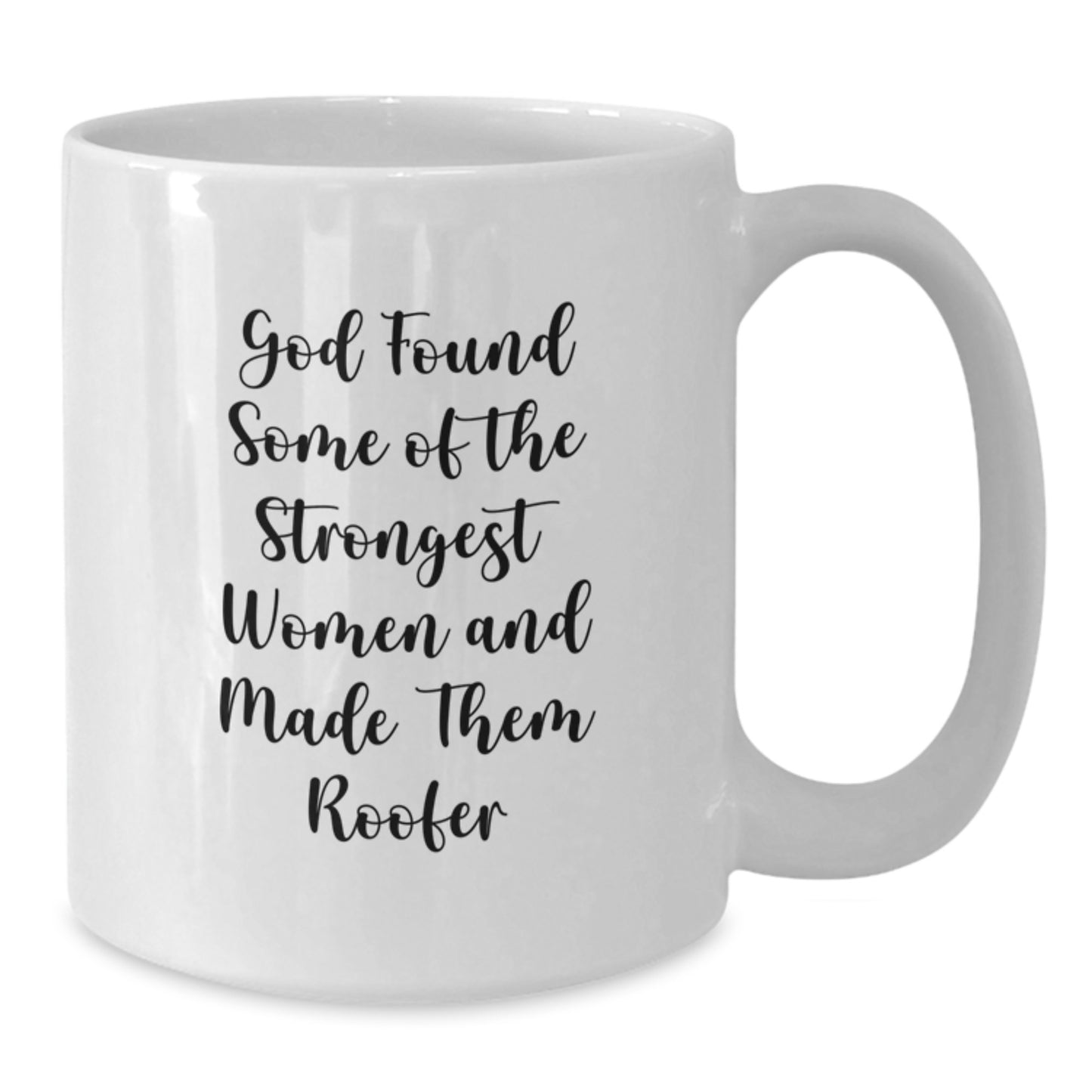 Funny Roofer Gifts, Unique White Coffee Mug for Birthday, 'God Found Some Of The Strongest Women And Made Them Roofer' Quote - Additional