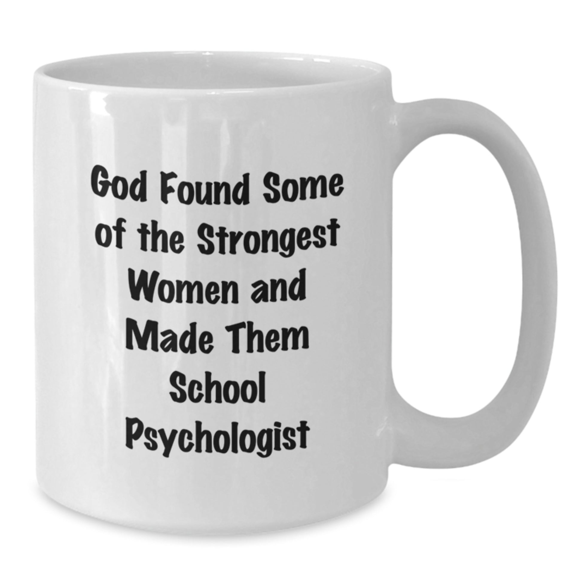 Funny School Psychologist Gifts from Friends for Women - God Found Strong Women and Made Them School Psychologists Quote on White Coffee Mug, Microwave and Dishwasher Safe - Additional