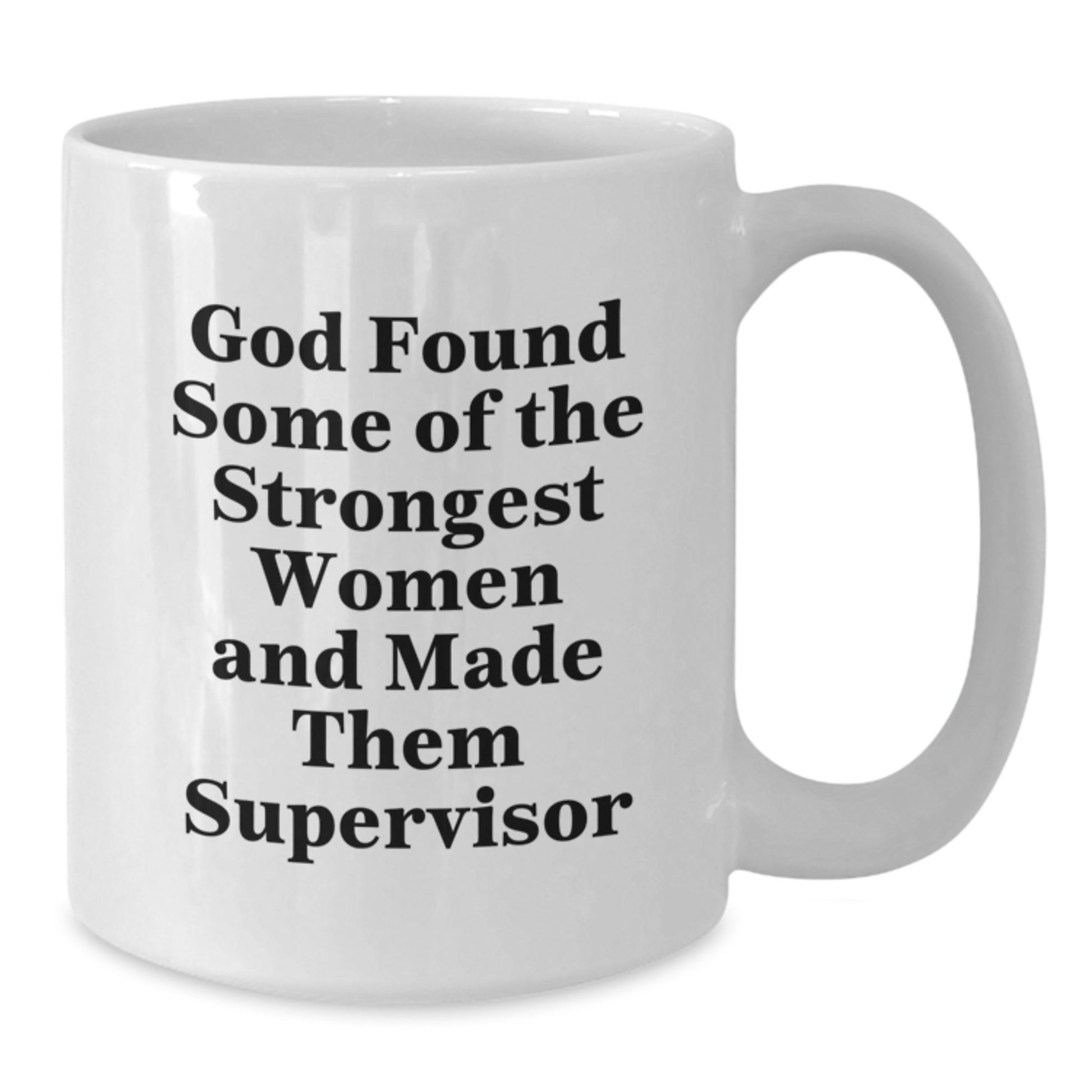 Funny Supervisor Gifts from Men, Unique White Coffee Mug for Graduation, God Found Some Of The Strongest Women And Made Them Supervisor - Additional