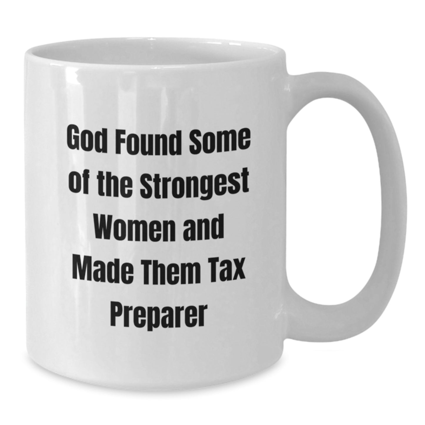 Funny Tax Preparer Gift, 'God Found Some Of The Strongest Women And Made Them Tax Preparer', White Coffee Mug for Birthday from Family to Tax Preparer - Additional
