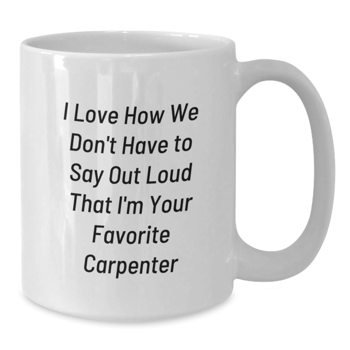 Funny Carpenter Quote Coffee Mug, Gifts from Men to Favorite Carpenter, White 11oz/15oz Ceramic Mug, Birthday Unique Gifts for Him - Additional