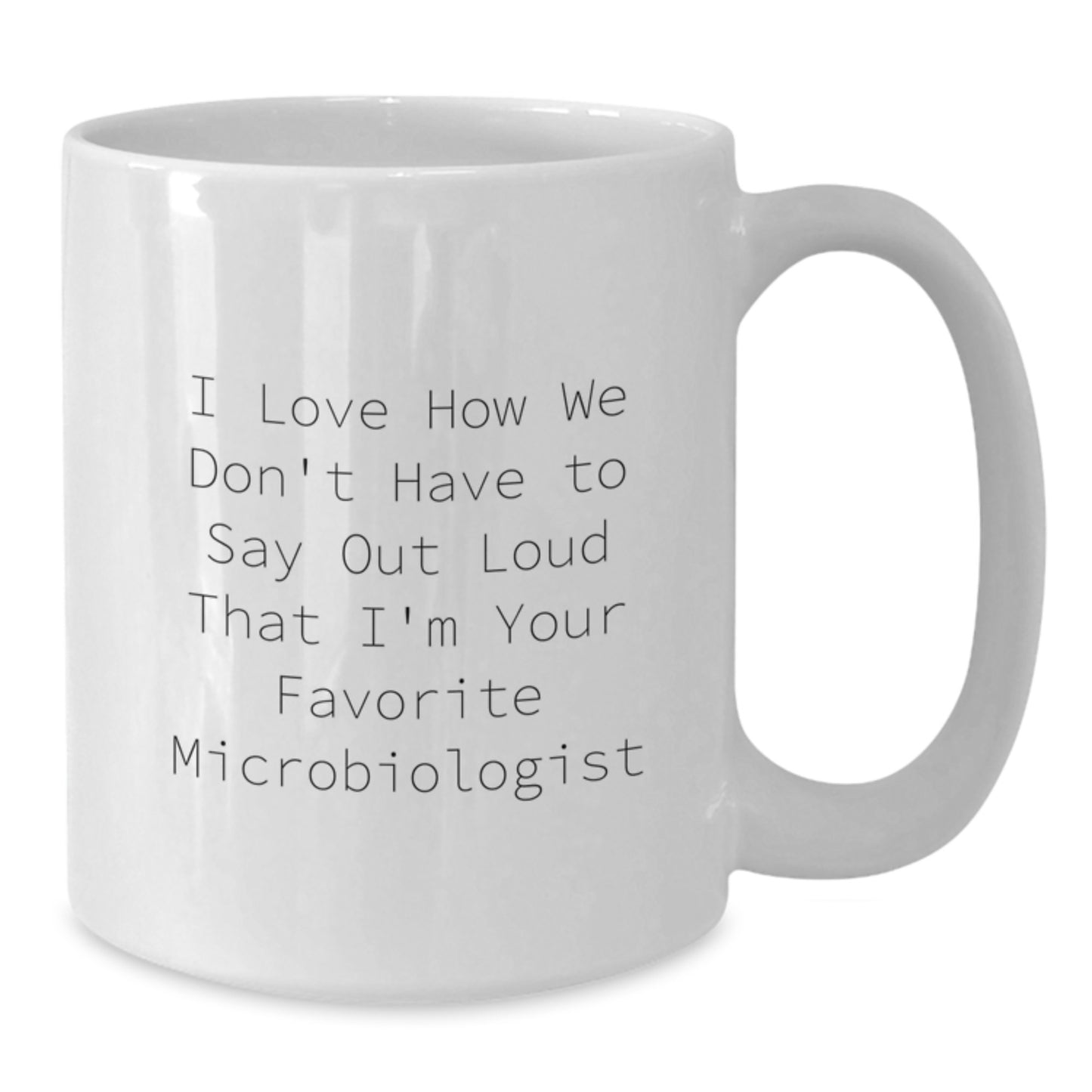 Gifts from Friends and Family for the Favorite Microbiologist Funny Quote White Coffee Mug, Perfect for Graduation - White, 11oz or 15oz, Ceramic, Microwave, Dishwasher Safe - Additional