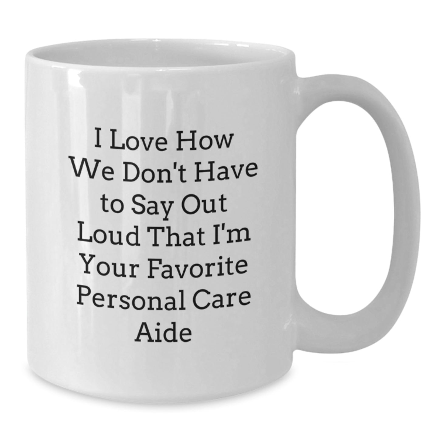 Funny Personal Care Aide Gifts from Friends for Favorite Personal Care Aide on Graduation - White Coffee Mug, 11oz or 15oz Capacity, Ceramic, Microwave, and Dishwasher Safe - Additional