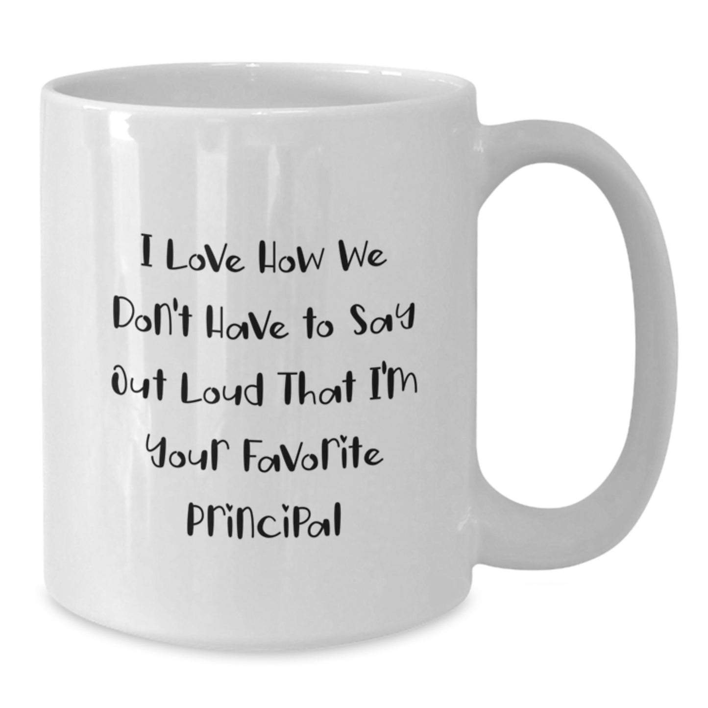 Funny Principal Gifts - I Love How We Don't Have To Say Out Loud That I'm Your Favorite Principal Gifts from Men to Principal Birthday Unique Gifts - Additional