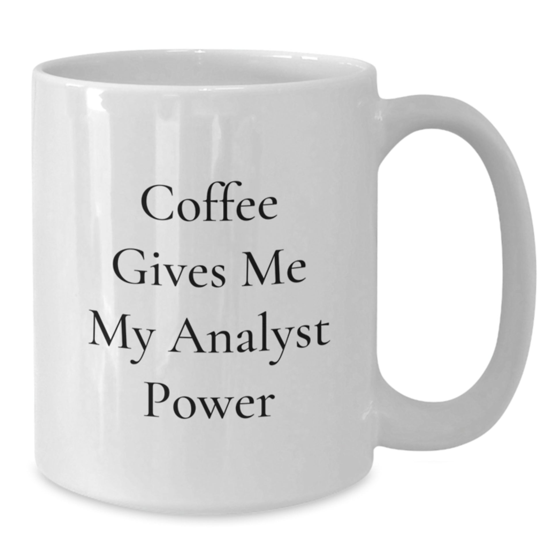 Funny Analyst Gifts from Friends for Birthday Unique White Coffee Mugs - Coffee Gives Me My Analyst Power - Additional