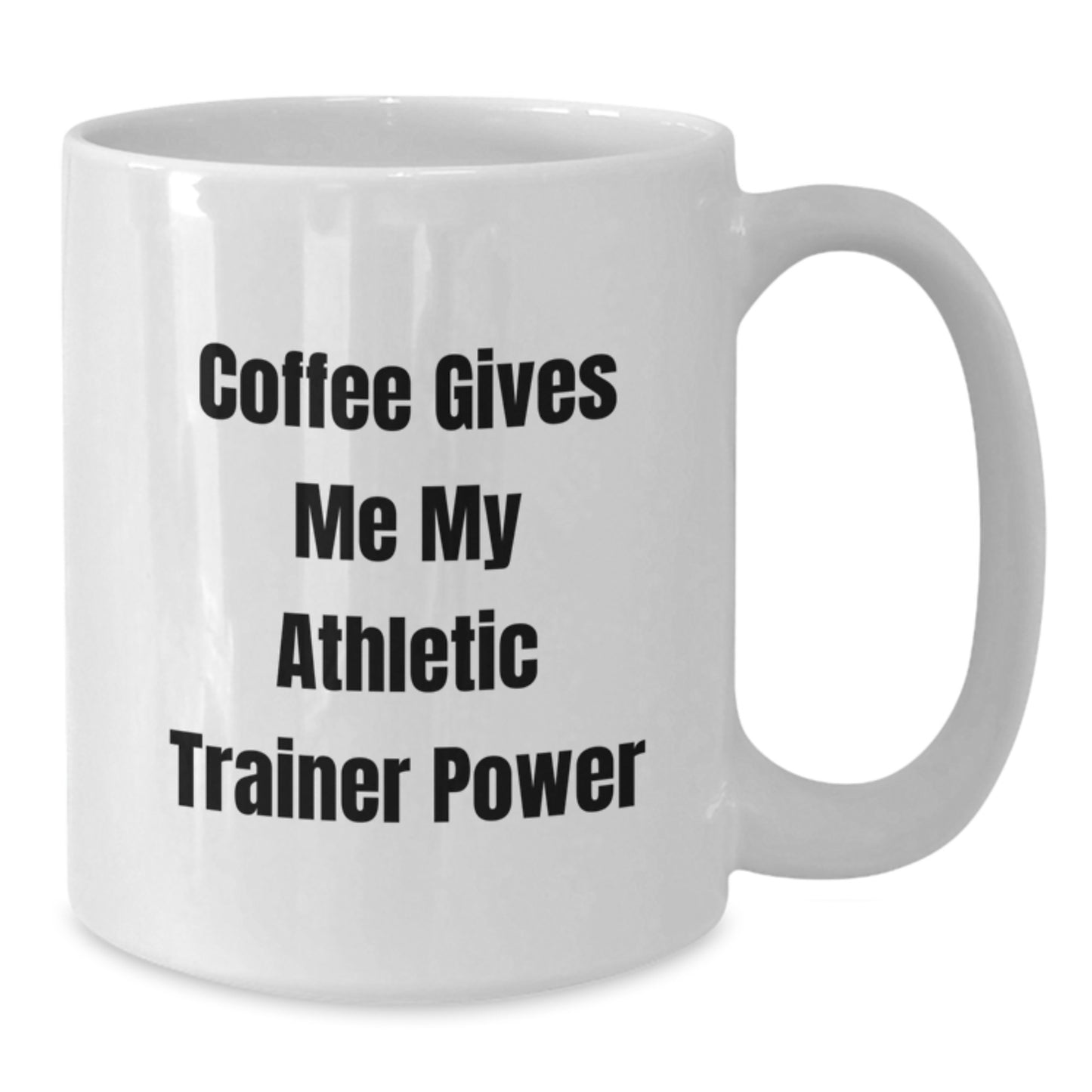 Funny Athletic Trainer Gifts from Friends: White Coffee Mug for Birthday, 'Coffee Gives Me My Athletic Trainer Power' Quote, 11oz or 15oz Capacity, Ceramic, Microwave and Dishwasher Safe - Additional