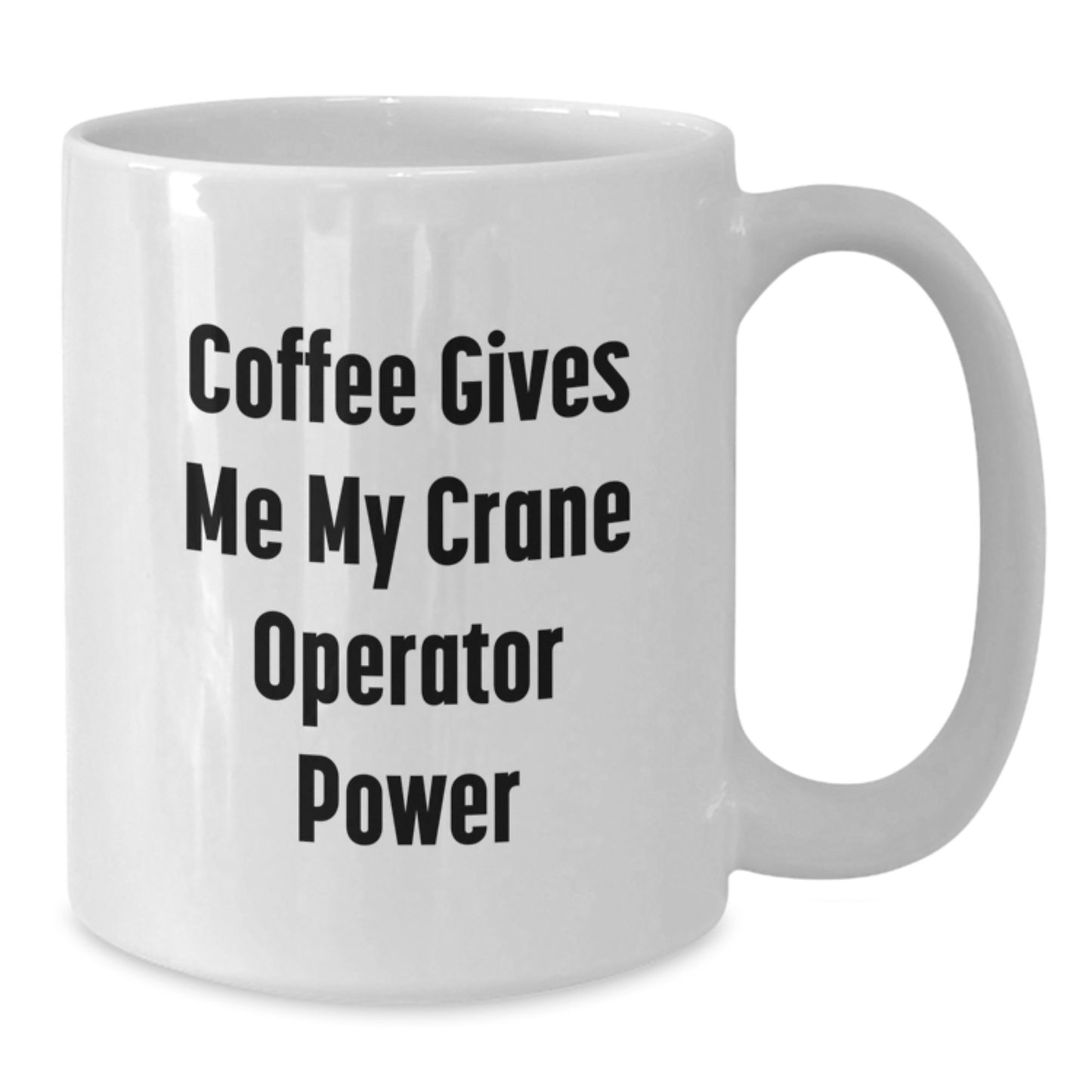 Funny Crane Operator Gifts for Men from Family - 'Coffee Gives Me My Crane Operator Power' White Coffee Mug, 11oz or 15oz - Additional