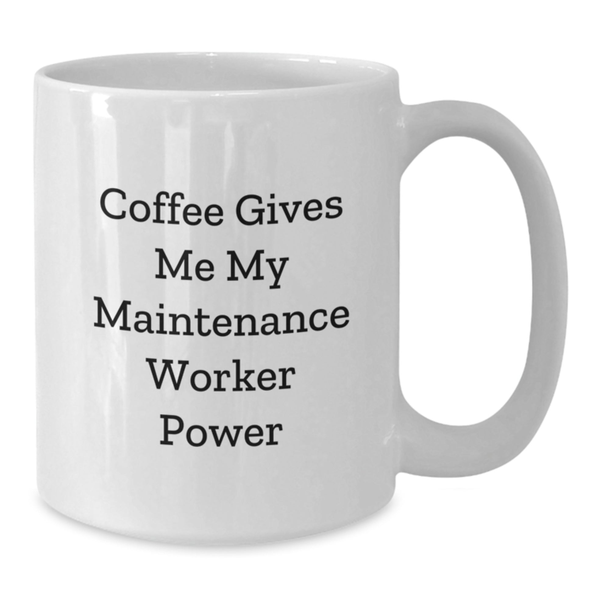 Funny Maintenance Worker Gifts from Friends for Graduation Unique White Coffee Mugs - 'Coffee Gives Me My Maintenance Worker Power' - Additional