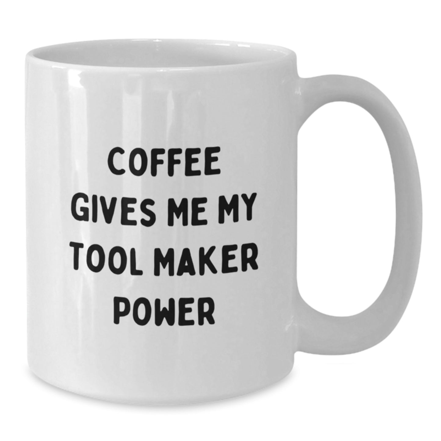 Funny Tool Maker Gifts from Friends - White Coffee Mug with 'Coffee Gives Me My Tool Maker Power' - Unique Graduation Gifts for Tool Maker Men or Women - Additional