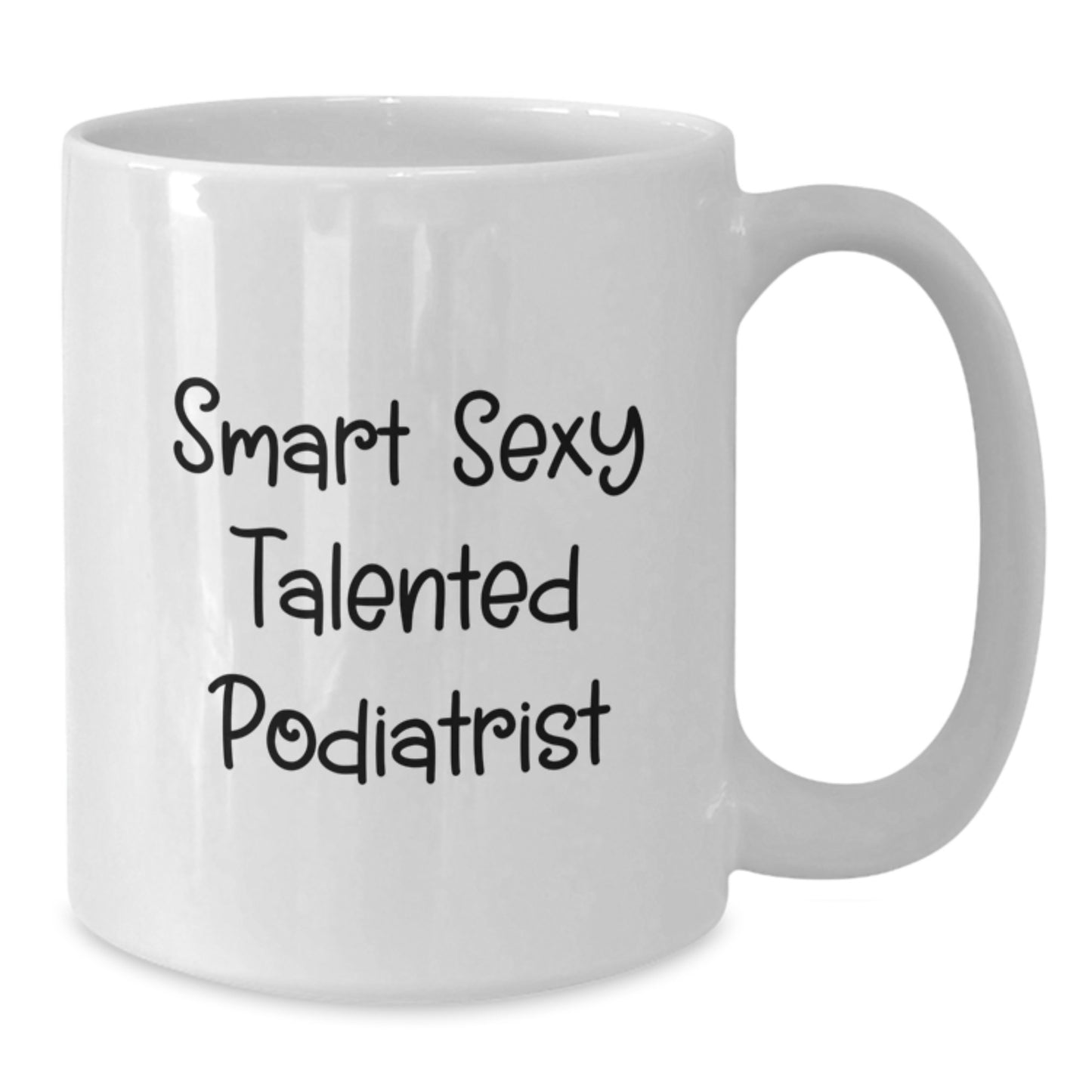 Funny Podiatrist Gifts from Friends for Graduation, White Coffee Mug with Smart Sexy Talented Quote, 11oz or 15oz Capacity, Ceramic, Microwave, Dishwasher Safe - Additional
