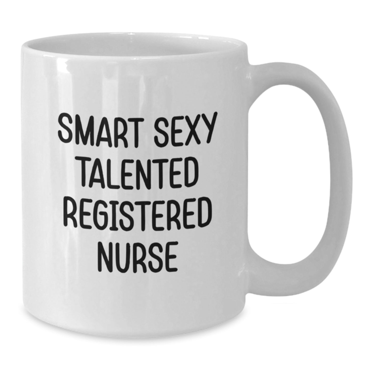 Funny Gifts from Men for Smart Sexy Talented Registered Nurse Birthday Unique White Coffee Mug, 'Smart Sexy Talented' Quote, 11oz or 15oz, Microwave and Dishwasher Safe - Additional