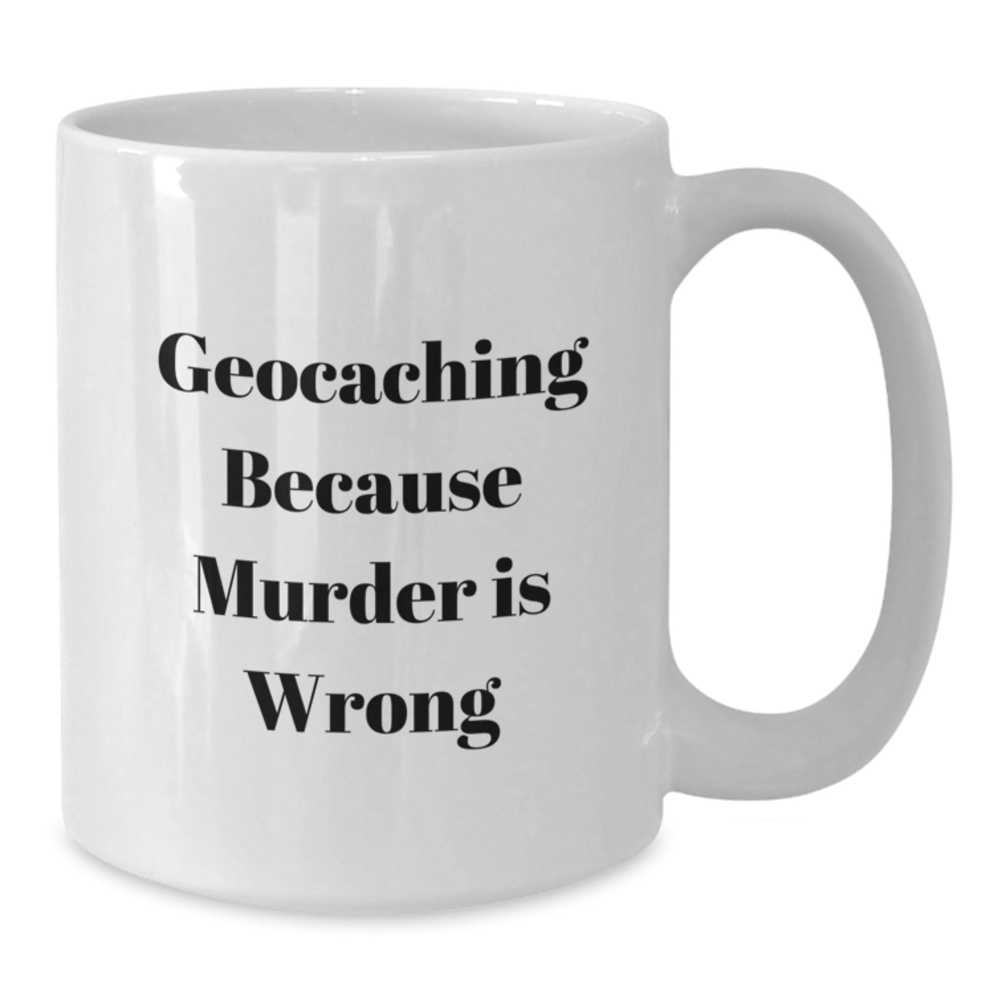 Geocaching Fun Gifts from Friends and Family, Funny White Coffee Mug for Birthday Geocaching Enthusiasts, 'Geocaching Because Murder Is Wrong' - Additional