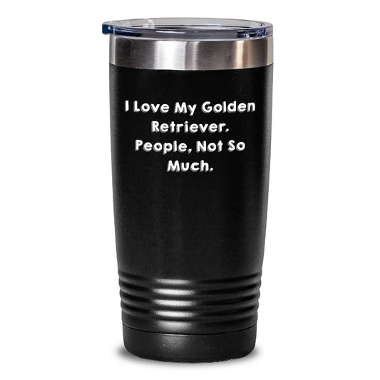 Golden Retriever Dog Lovers Funny Tumbler Gifts from Friends for Birthday, 'I Love My Golden Retriever. People, Not So Much.' - Main
