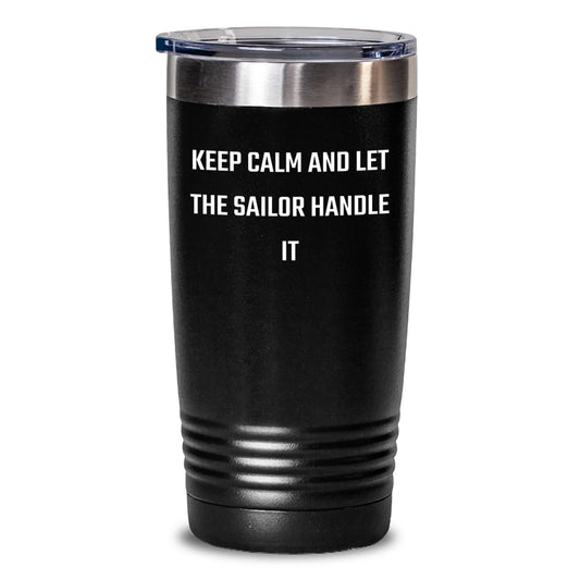 Funny Sailor Christmas Unique Gifts from Friends for Men - Keep Calm And Let The Sailor Handle It Quote Tumbler - 20oz or 30oz Stainless Steel - Main