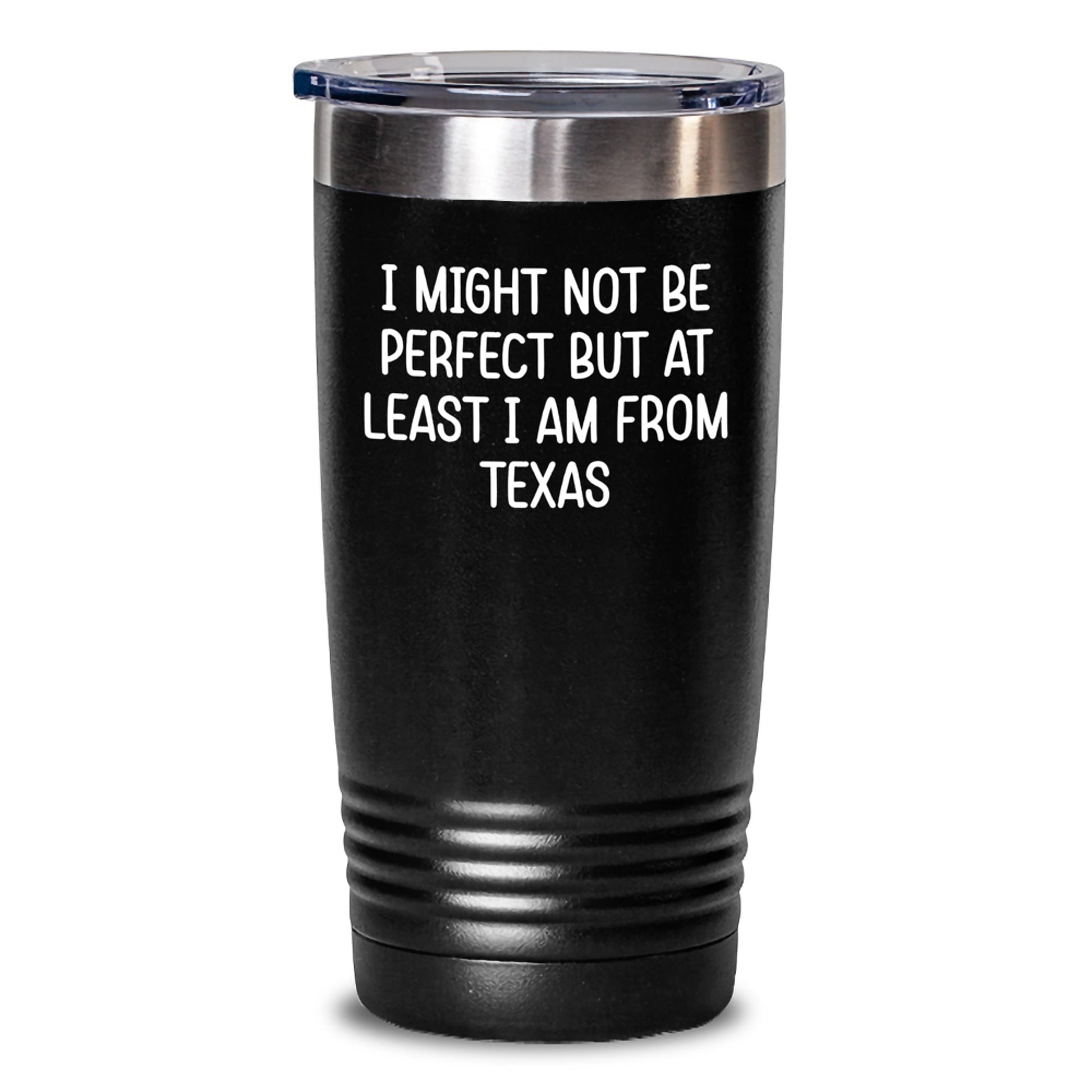 Texas Proud Funny Gifts from Friends and Family for Graduation - I Might Not Be Perfect But At Least I Am From Texas Tumbler, 20oz or 30oz Capacity, Stainless Steel/Powder Coating - Main