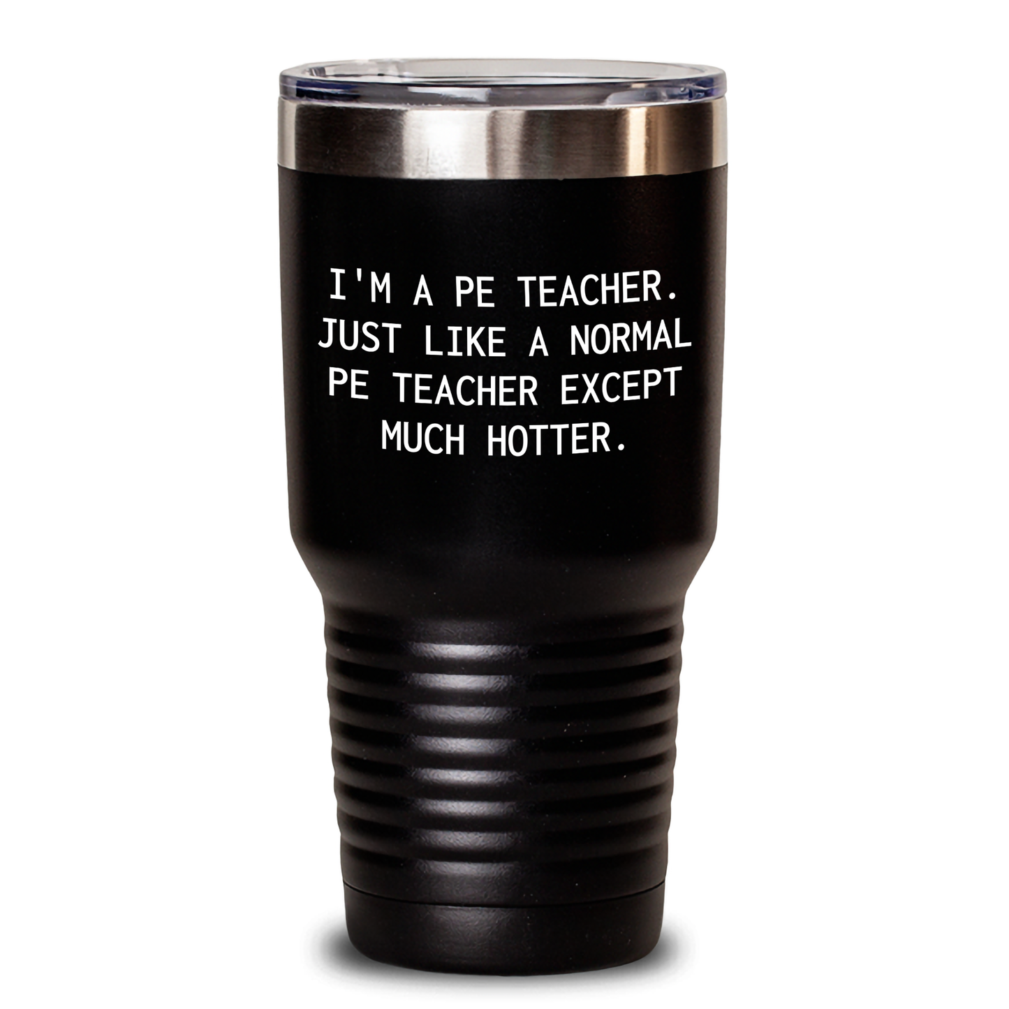 Funny PE Teacher Gifts, I'm A PE Teacher. Just Like A Normal PE Teacher Except Much Hotter., Tumbler for PE Teacher, Graduation Unique Gifts from Friends, Women, or Family - Main