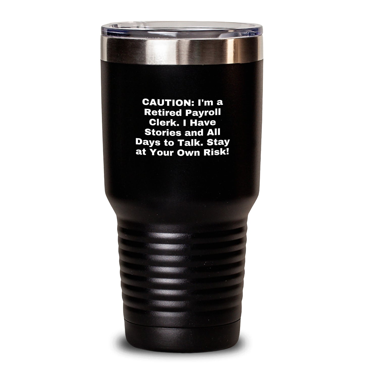 Funny Gifts for Payroll Clerk Men - Caution: I'm A Retired Payroll Clerk! Unique Christmas Tumbler - 20oz or 30oz Capacity, Vacuum-Insulated, Stainless Steel - Main