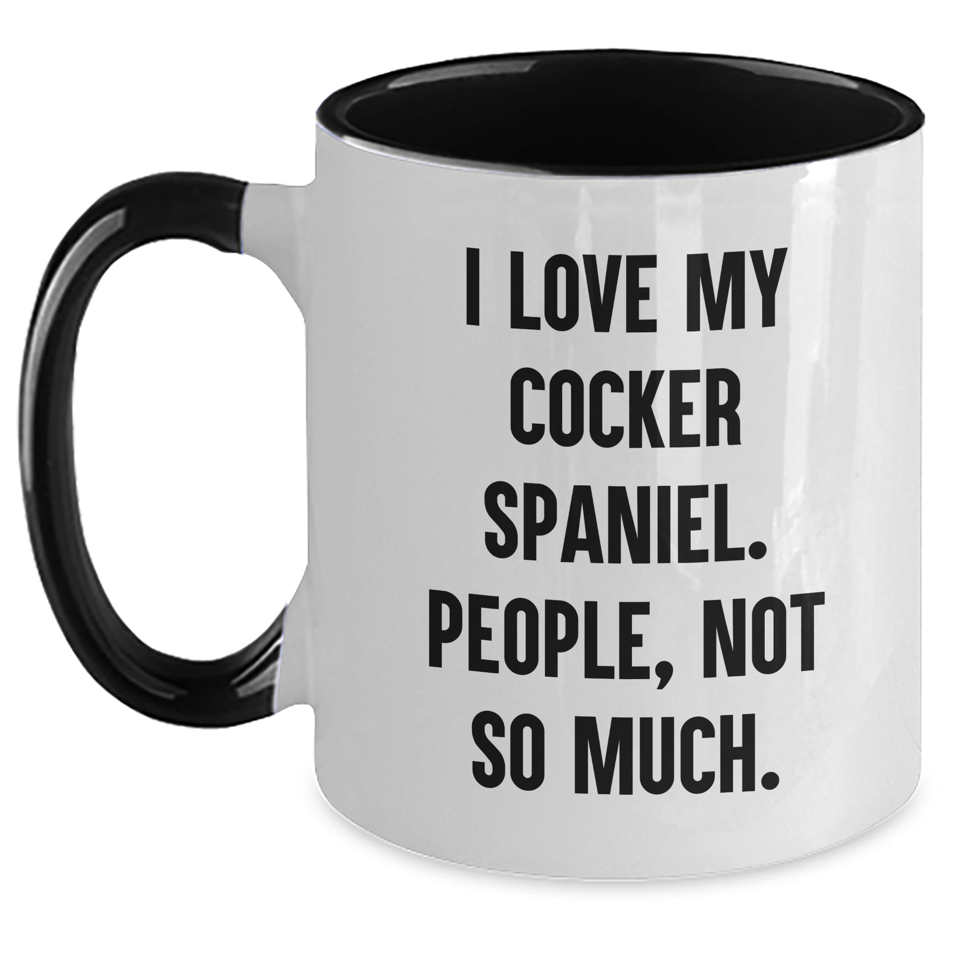 Cocker Spaniel Dog Gifts, Funny Quote Mug, Gifts from Women to Friends for Graduation - I Love My Cocker Spaniel, People Not So Much! - Main