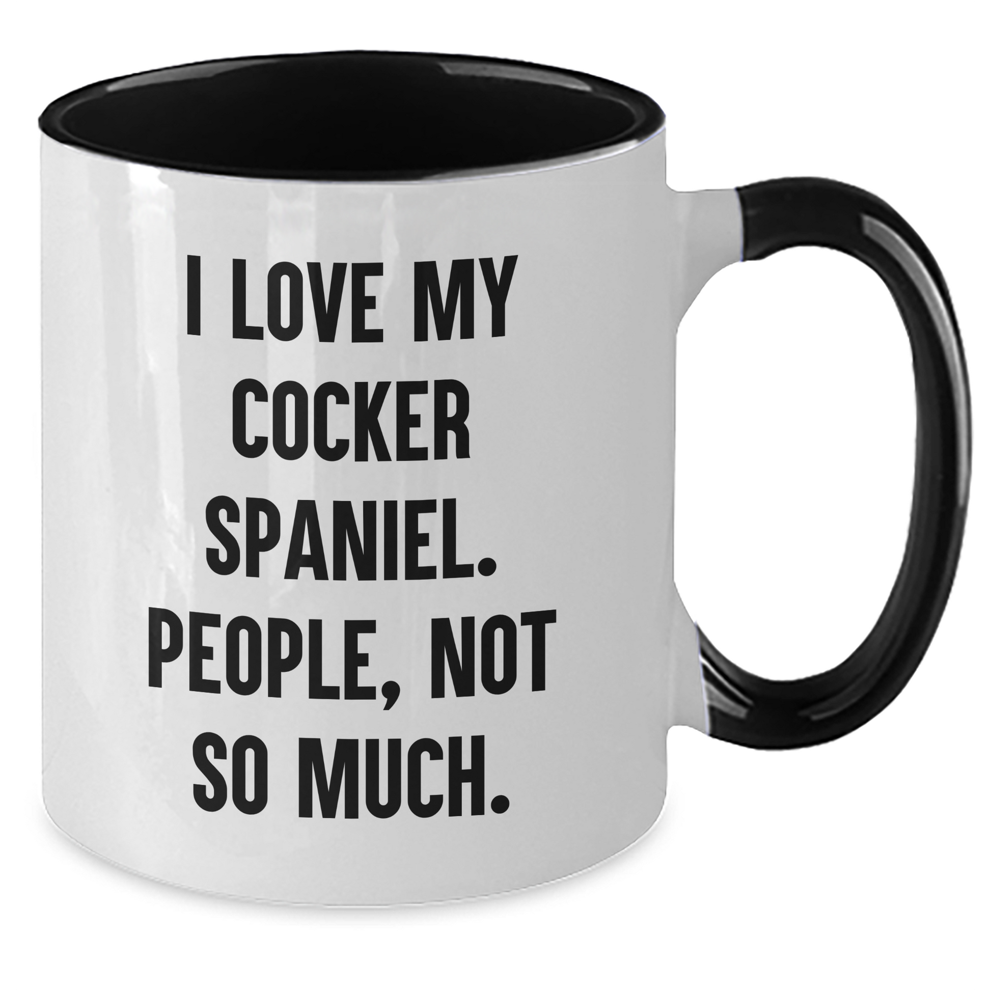 Cocker Spaniel Dog Gifts, Funny Quote Mug, Gifts from Women to Friends for Graduation - I Love My Cocker Spaniel, People Not So Much! - Additional