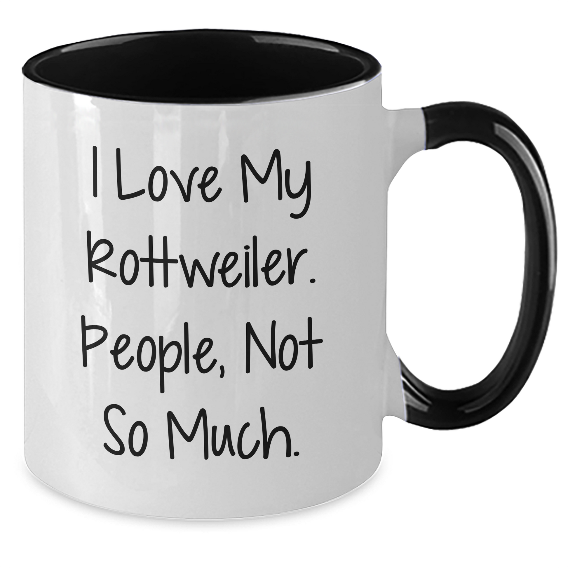 Funny Rottweiler Dog Lover Gifts from Friends - I Love My Rottweiler. People, Not So Much. Two Tone Coffee Mug for Graduation - Additional