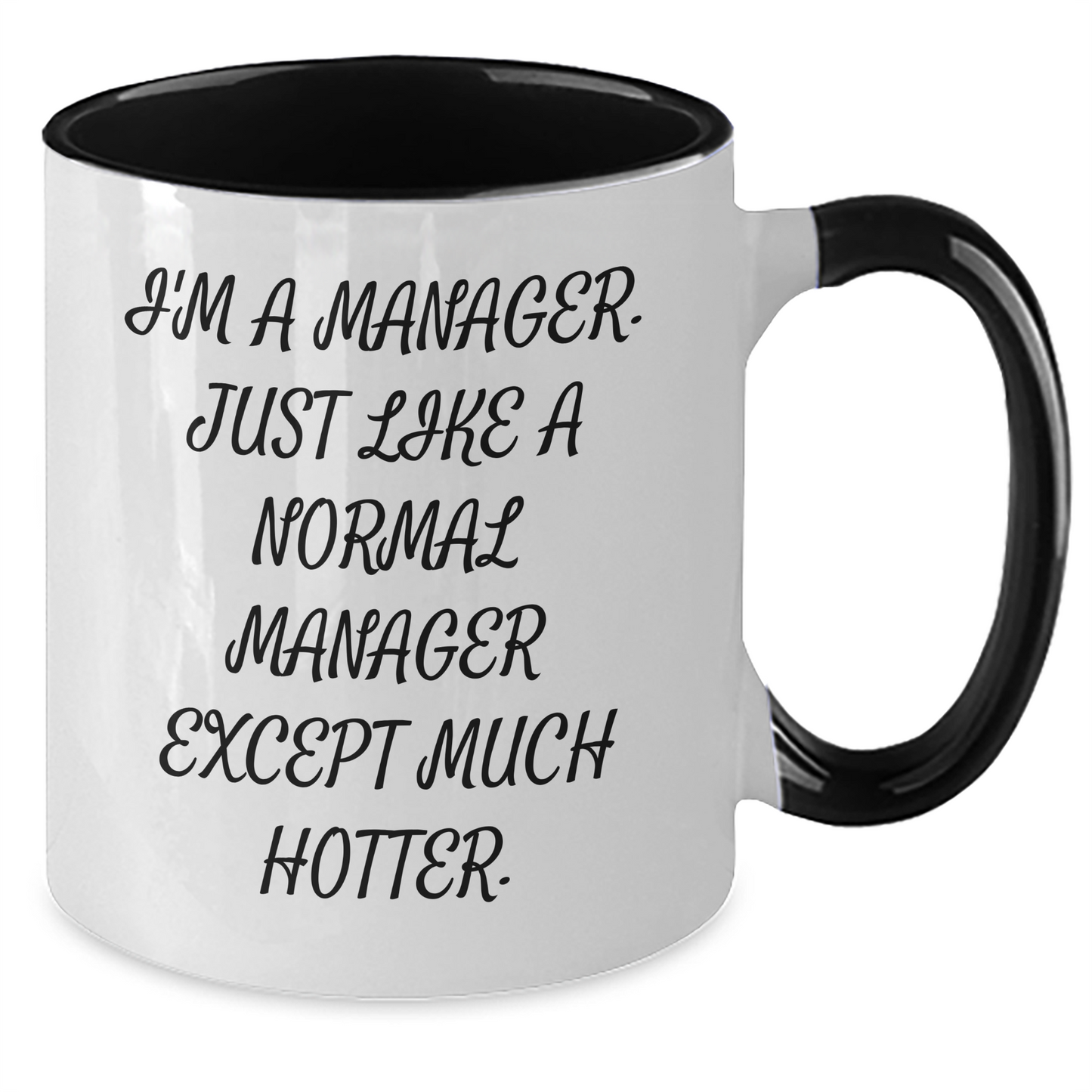 Funny Manager Gifts from Friends and Family - 'I'm A Manager. Just Like A Normal Manager Except Much Hotter.' Two Tone Coffee Mug for Graduation, Manager Appreciation, and Office Humor - Additional