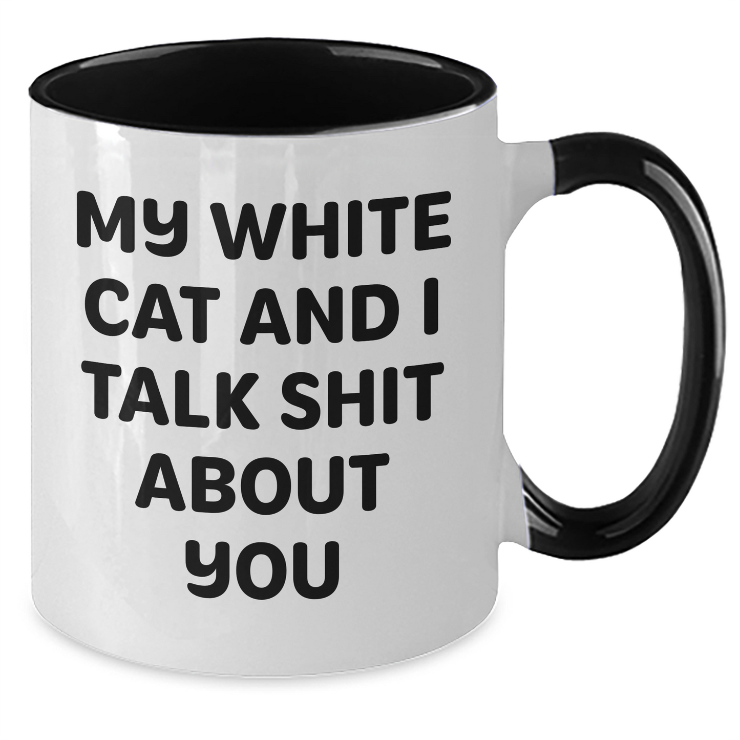 Funny White Cat Gifts from Friends to Family - Two Tone Coffee Mug - 'My White Cat And I Talk Shit About You' - Additional