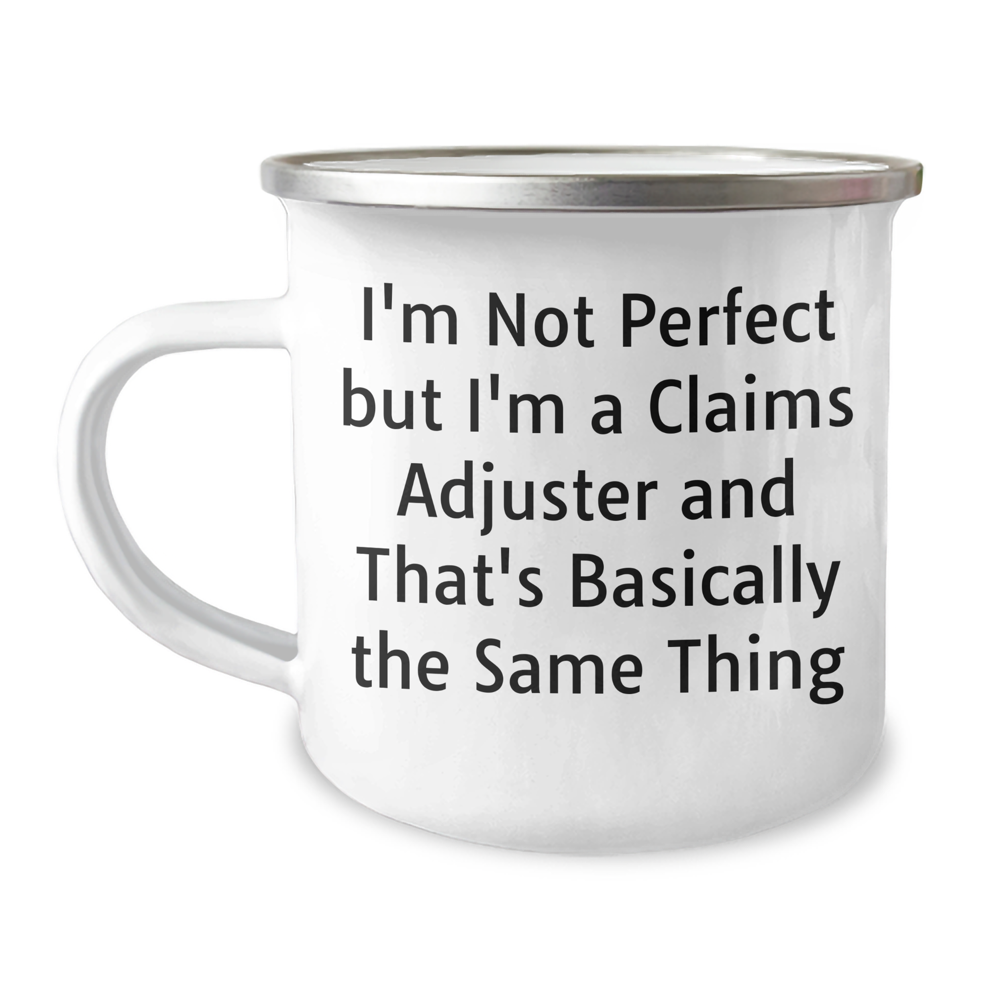 Funny Claims Adjuster Gifts from Friends and Family for Graduation - 'I'm Not Perfect But I'm A Claims Adjuster And That's Basically The Same Thing' Stainless Steel Camping Mug - Image 1