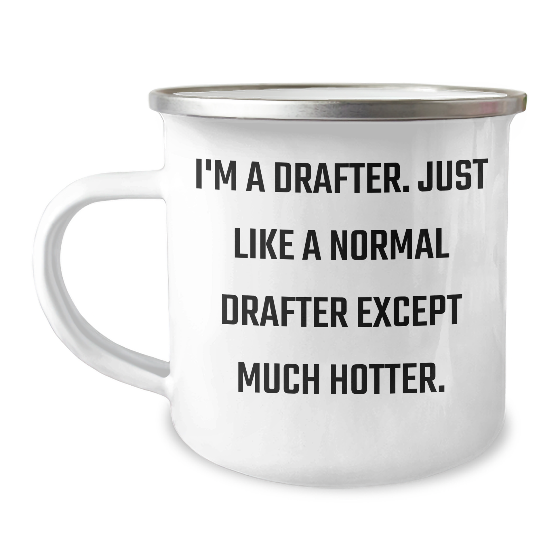 Funny Drafter Gifts for Men - I'm A Drafter. Just Like A Normal Drafter Except Much Hotter. - Camping Mug for Graduation, Gifts from Friends to Family - Image 1
