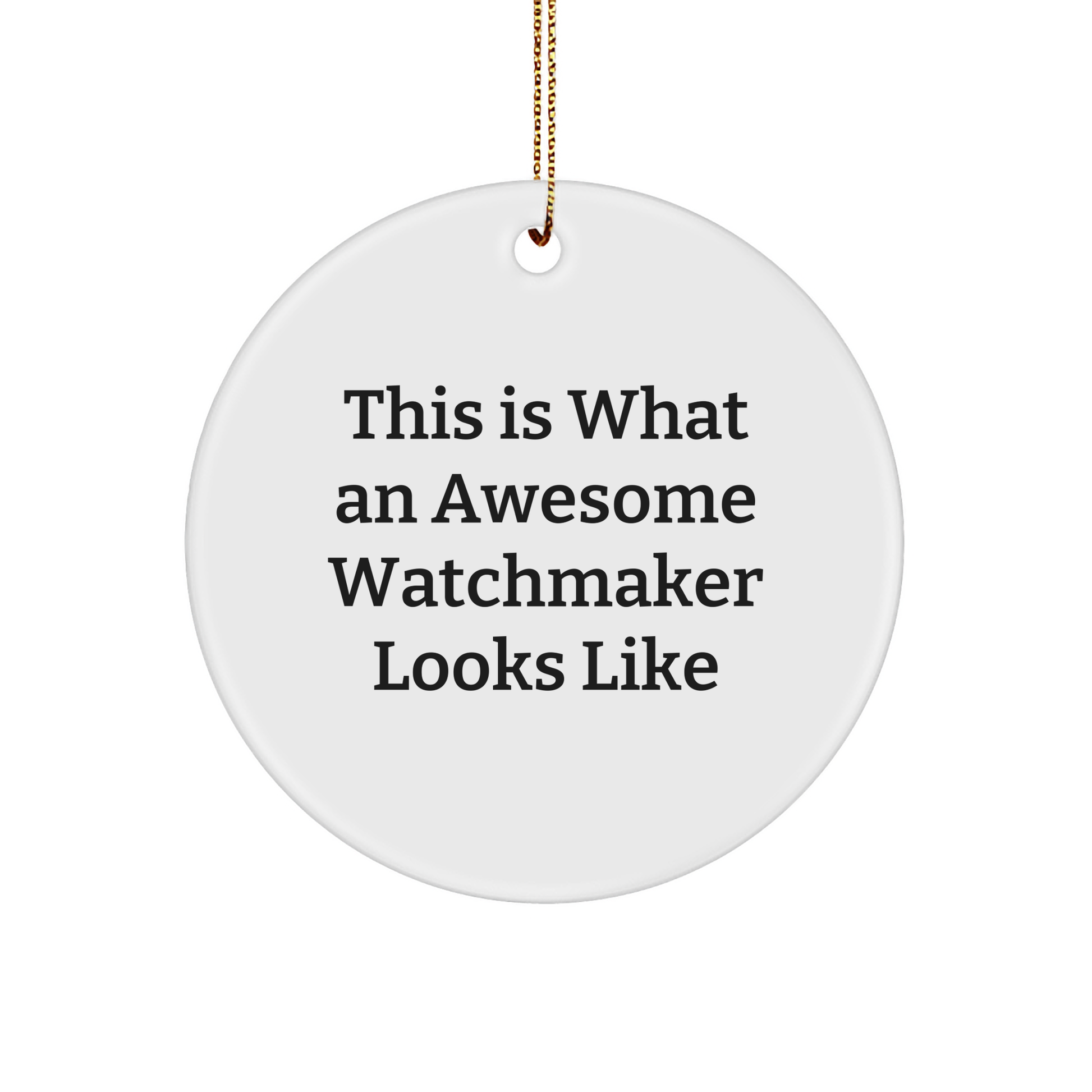 Funny Watchmaker Gifts from Friends for Men, 'This Is What An Awesome Watchmaker Looks Like' Circle Ornament for Christmas, White Circle Shaped, Durable MDF with High-Gloss Finish - Image 1