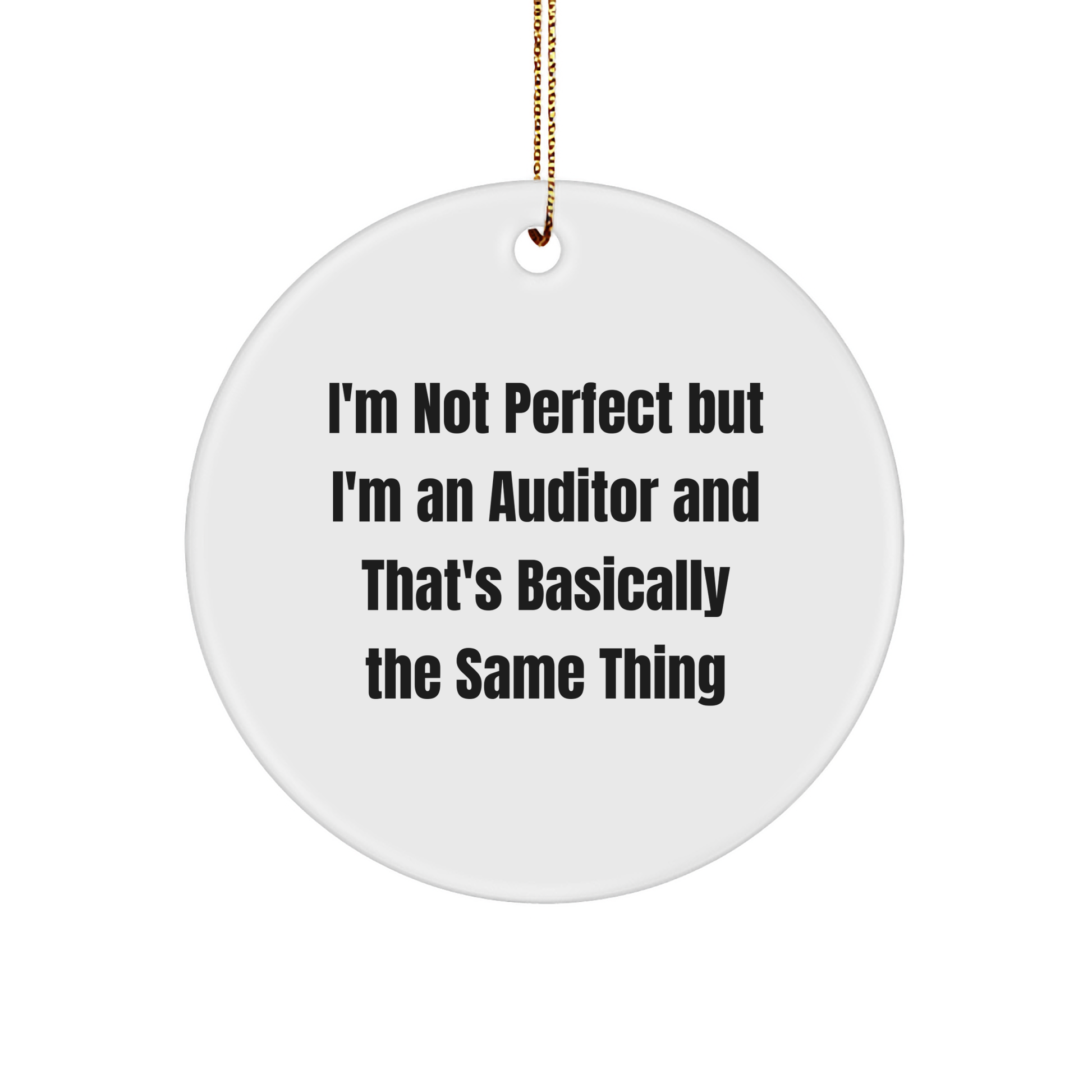 Auditor Humor Circle Ornament, Funny Quote Gifts from Friends and Family for Christmas, I'm Not Perfect... - Image 1