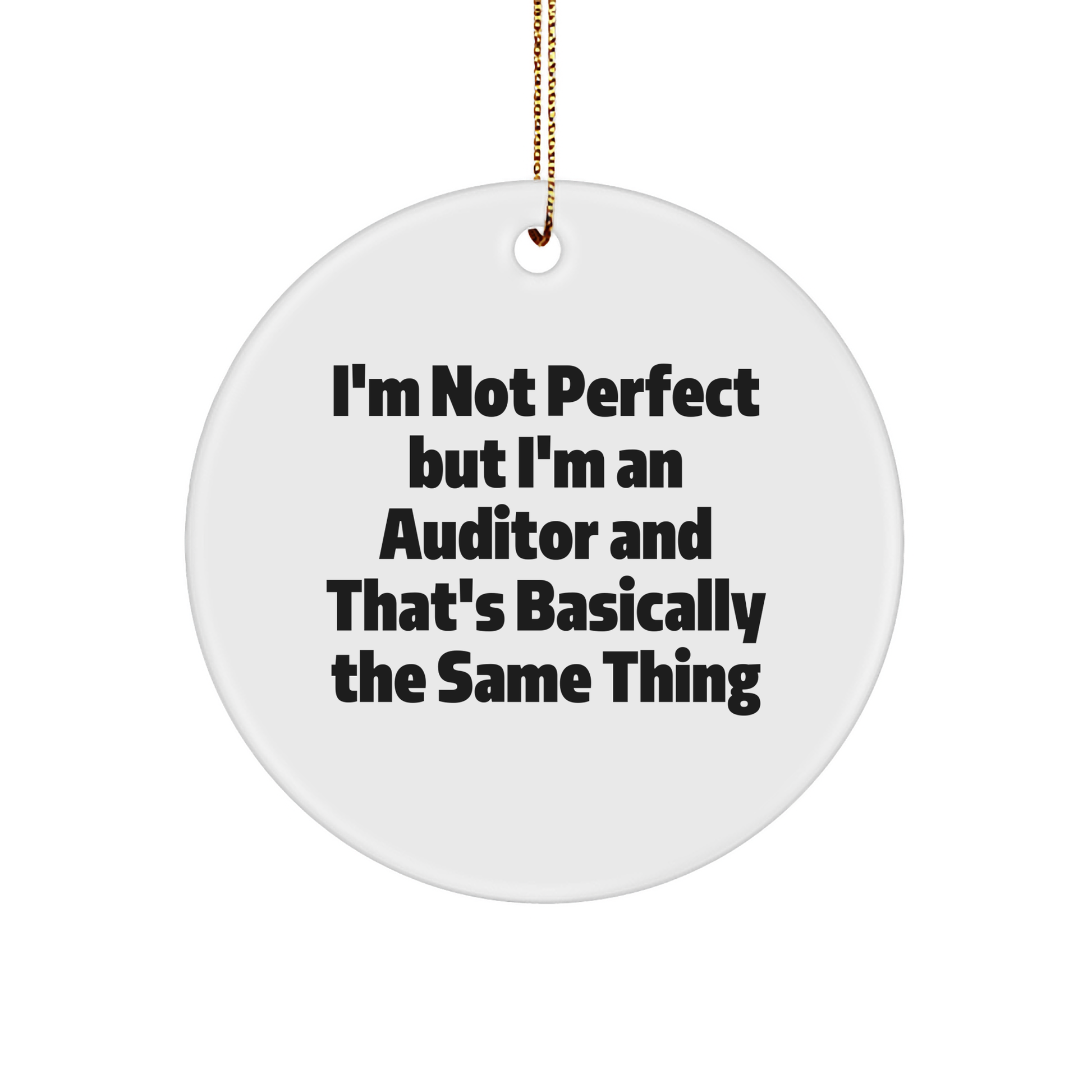 Auditor Edition Circle Ornament, Gifts from Friends, Funny Quote 'I'm Not Perfect But I'm An Auditor And That's Basically The Same Thing', Christmas Unique Gifts for Auditor, Men, Women, Family - Image 1