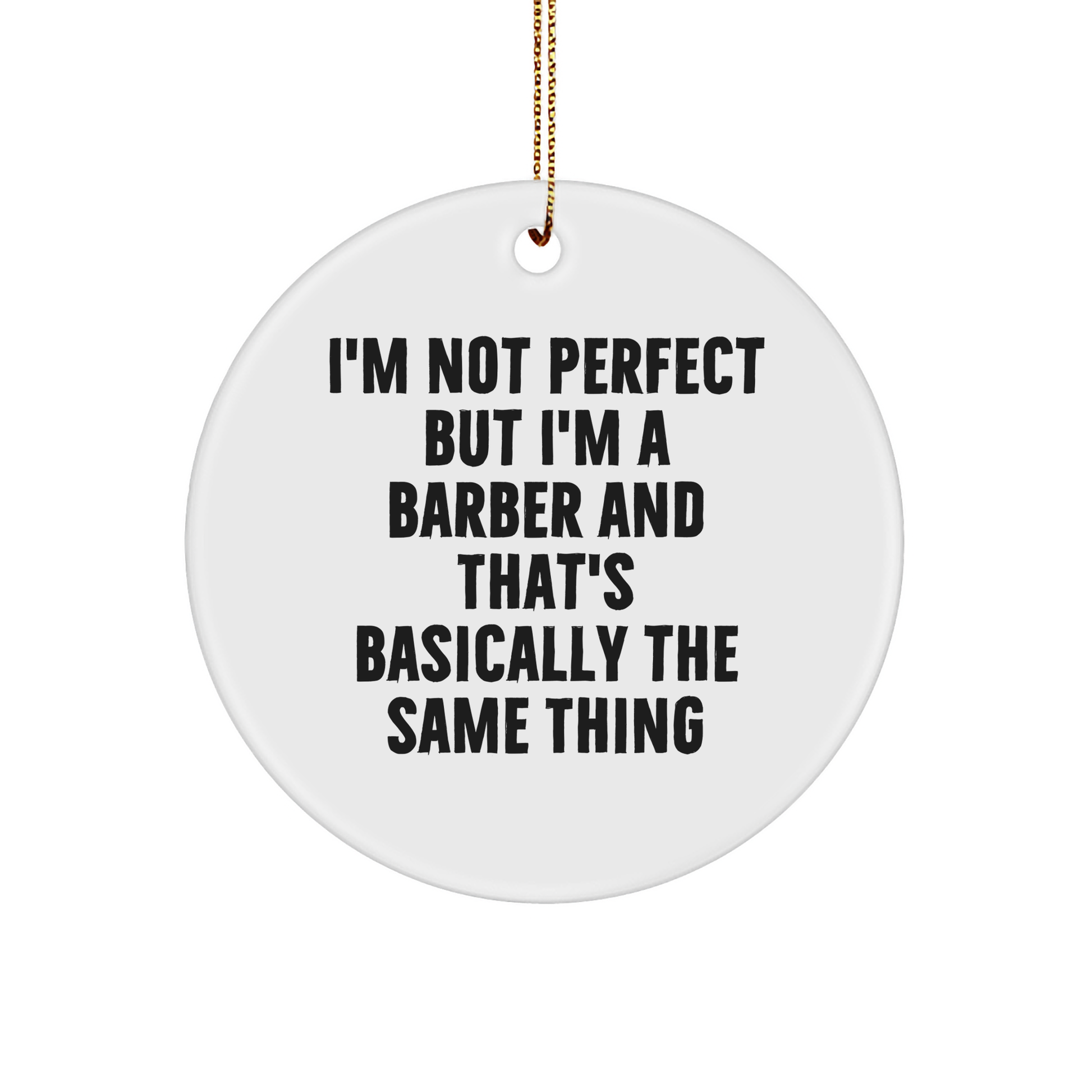 Funny Barber Gifts for Men - 'I'm Not Perfect But I'm A Barber And That's Basically The Same Thing' Circle Ornament, White, Christmas Unique Presents from Friends - Image 1