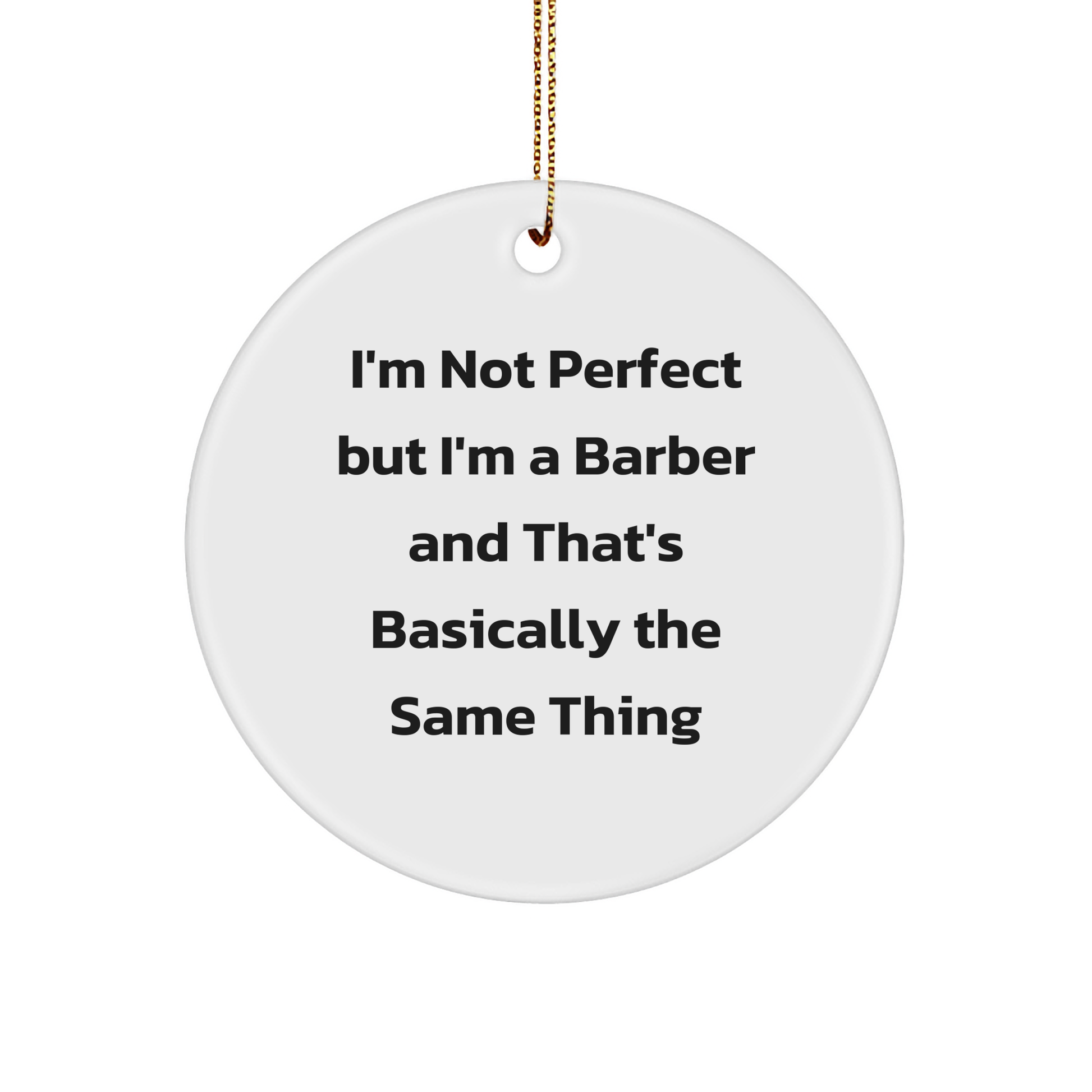 Funny Barber Gifts from Friends for Men - I'm Not Perfect Circle Ornament, White, 2.75" Tall, Christmas Unique Gifts - Image 1