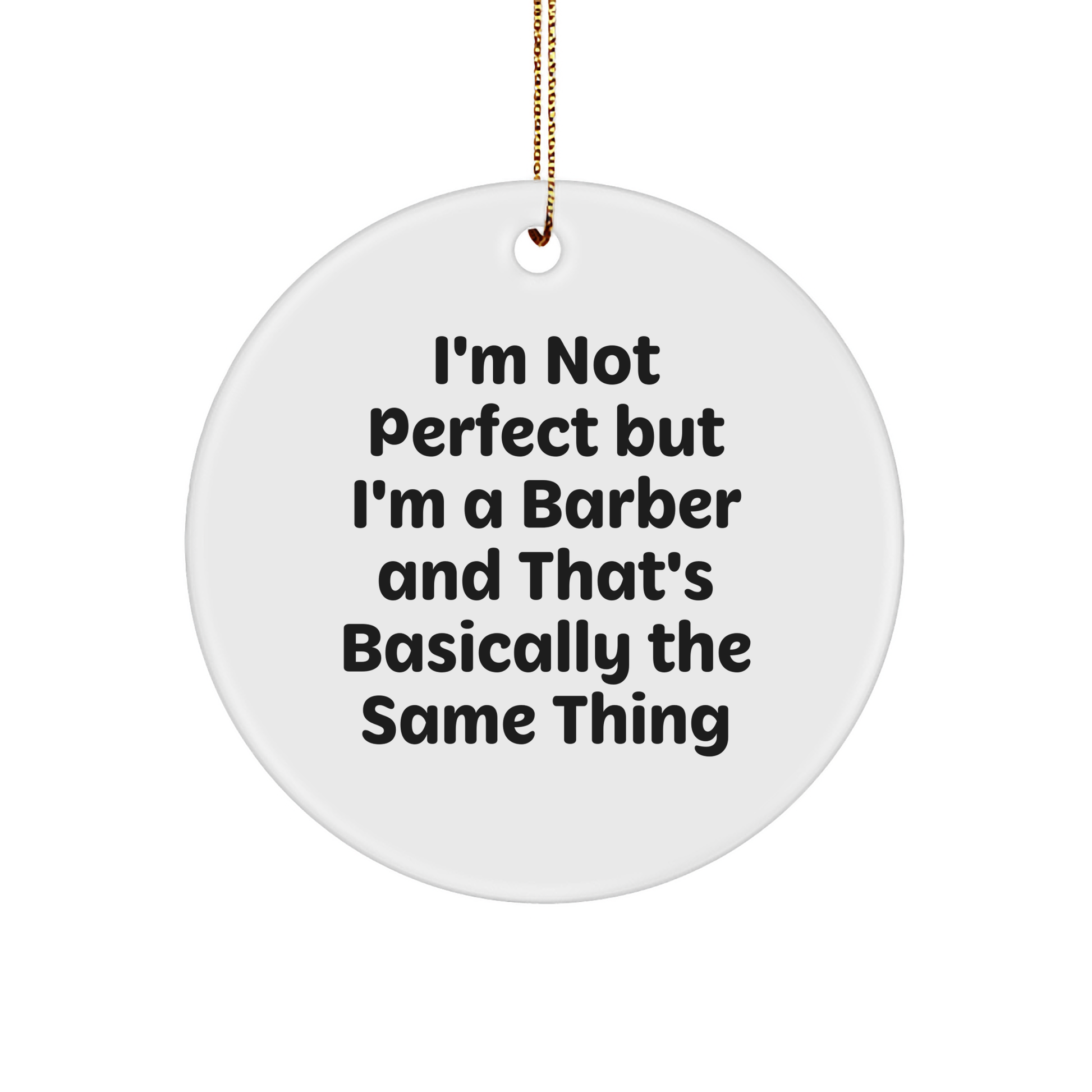 Funny Barber Gifts, 'I'm Not Perfect But I'm A Barber And That's Basically The Same Thing' Circle Ornament for Men, Friends, Coworkers, and Family - Gifts from the Heart - Image 1