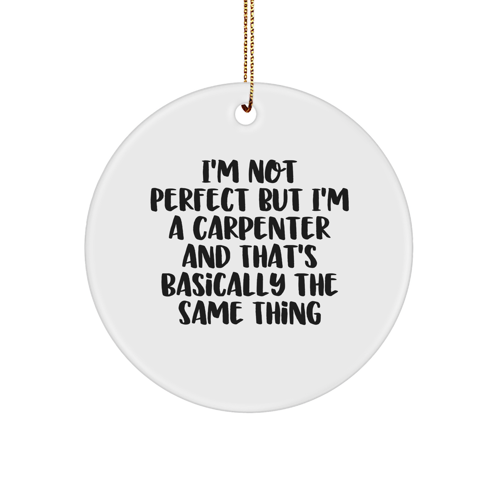 Funny Carpenter Gifts for Men, 'I'm Not Perfect' Circle Ornament, White, 2.75" Tall, Perfect for Christmas, Gifts from Men to Friends - Image 1