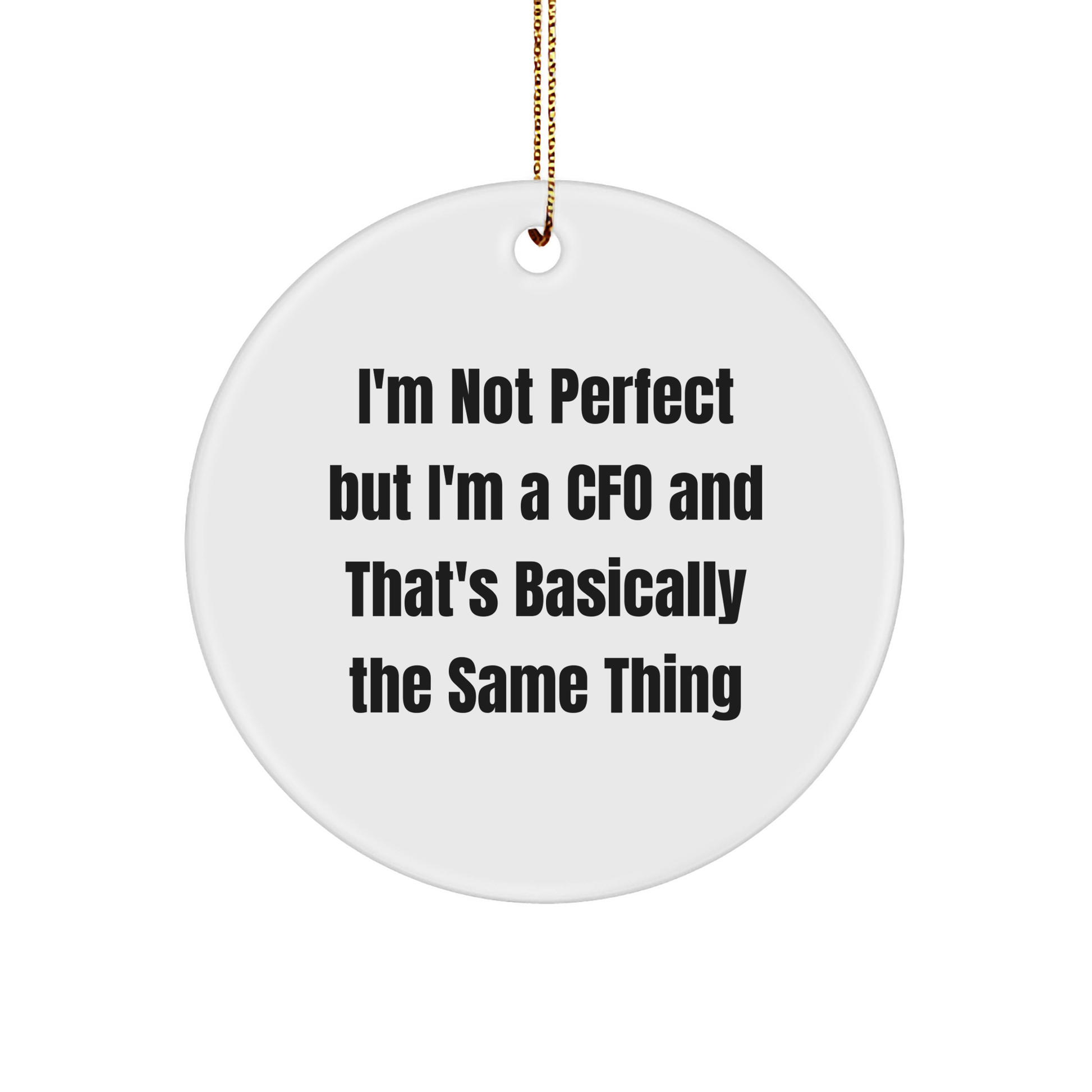 Funny CFO Gifts from Friends - I'm Not Perfect But I'm A CFO And That's Basically The Same Thing, Circle Ornament for Christmas - Image 1
