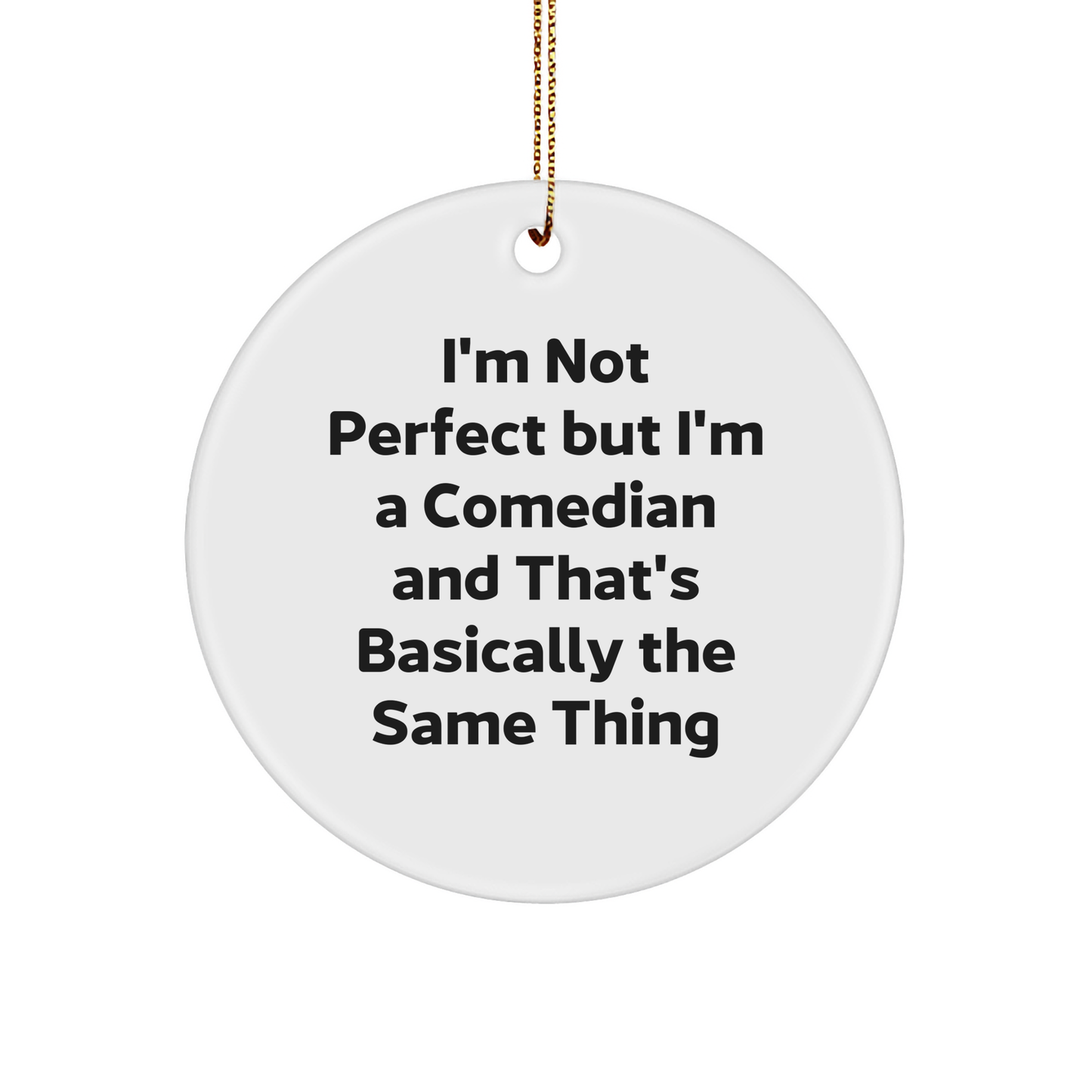 Funny Comedian Gifts from Friends, Comedian Circle Ornament for Christmas, 'I'm Not Perfect But I'm A Comedian And That's Basically The Same Thing' Quote, White Color, 2.75″ Tall - Image 1