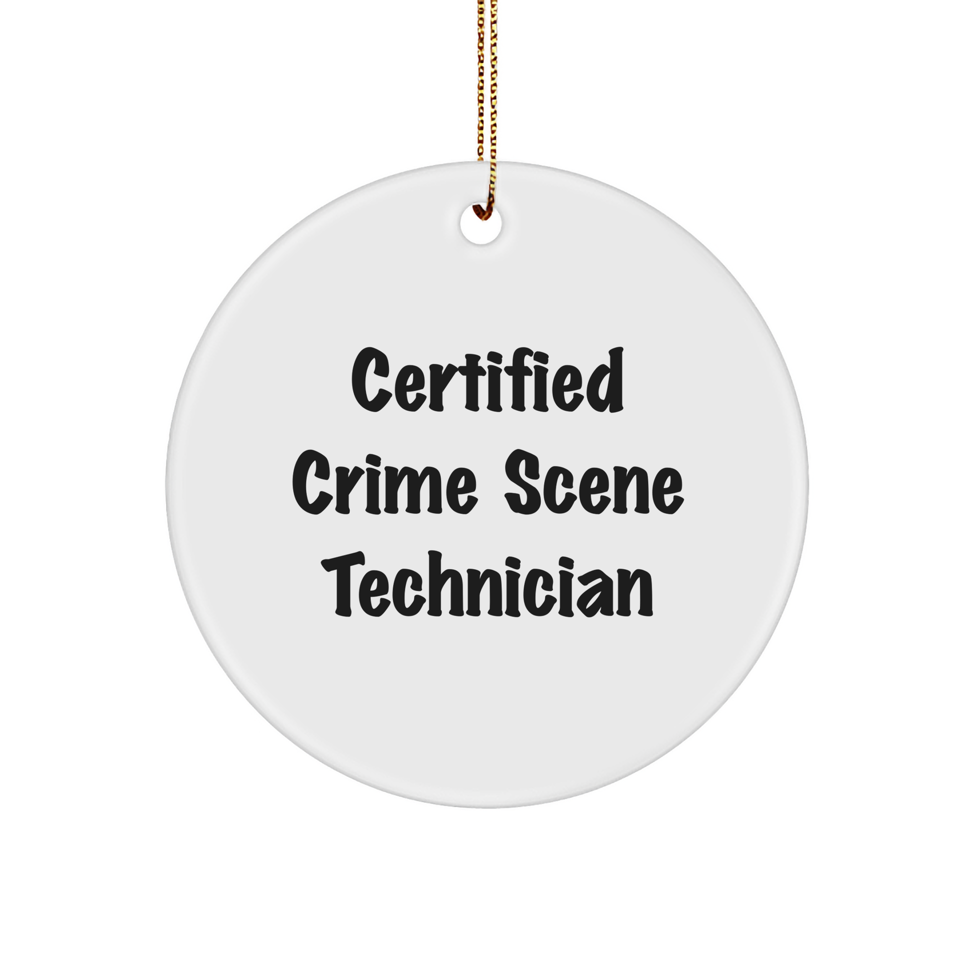 Certified Crime Scene Technician Gifts from Friends for Christmas Circle Ornament - Funny Quote - Image 1