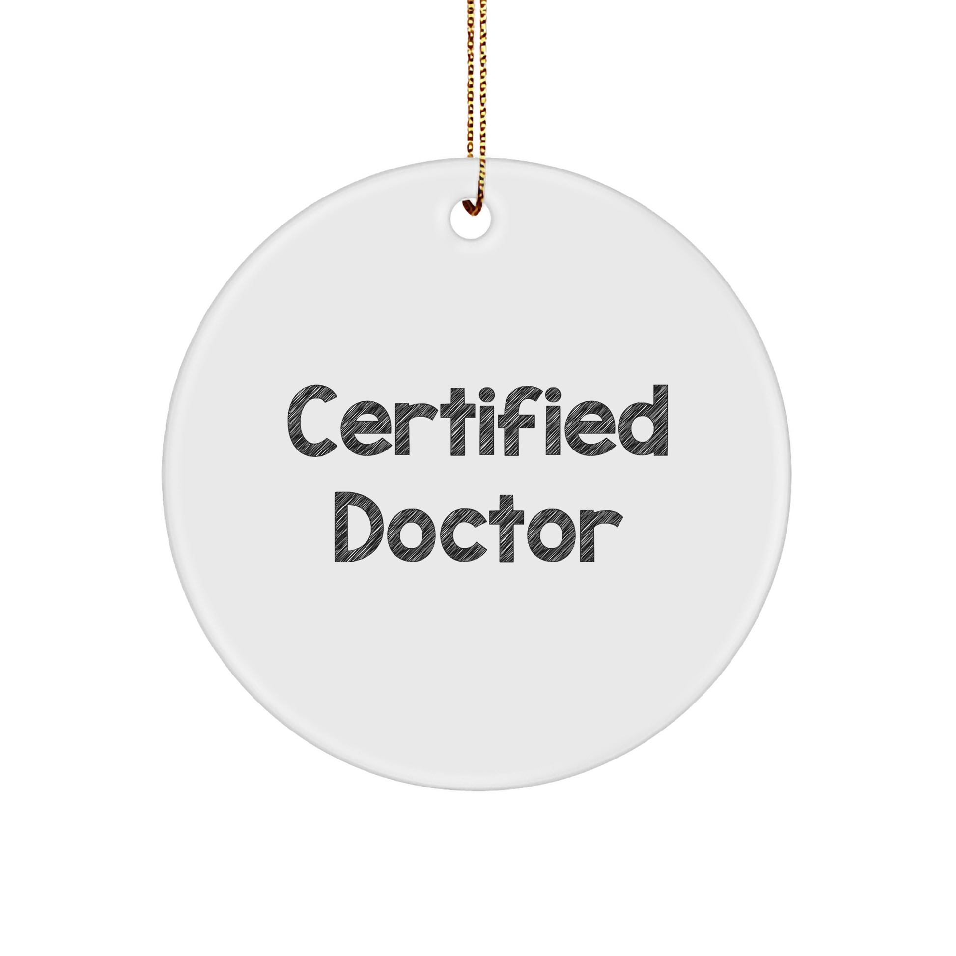 Funny Doctor Gifts from Friends for Christmas Circle Ornament, 'Certified Doctor' Quote, White, Circle Shaped, Durable MDF with High-Gloss Finish - Image 1