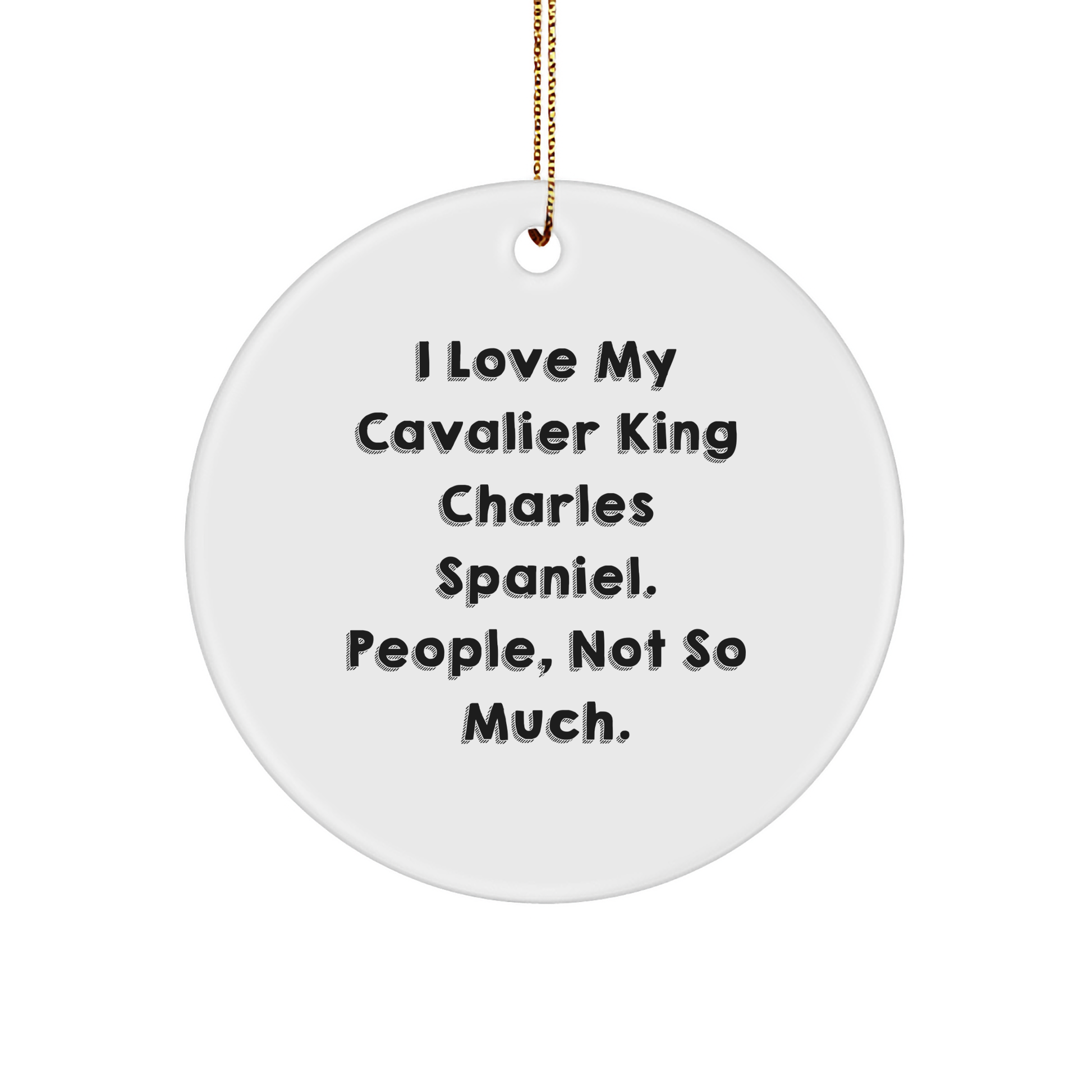 Cavalier King Charles Spaniel Dog Lovers Gifts from Friends for Christmas Unique Circle Ornament I Love My Cavalier King Charles Spaniel People Not So Much - Image 1