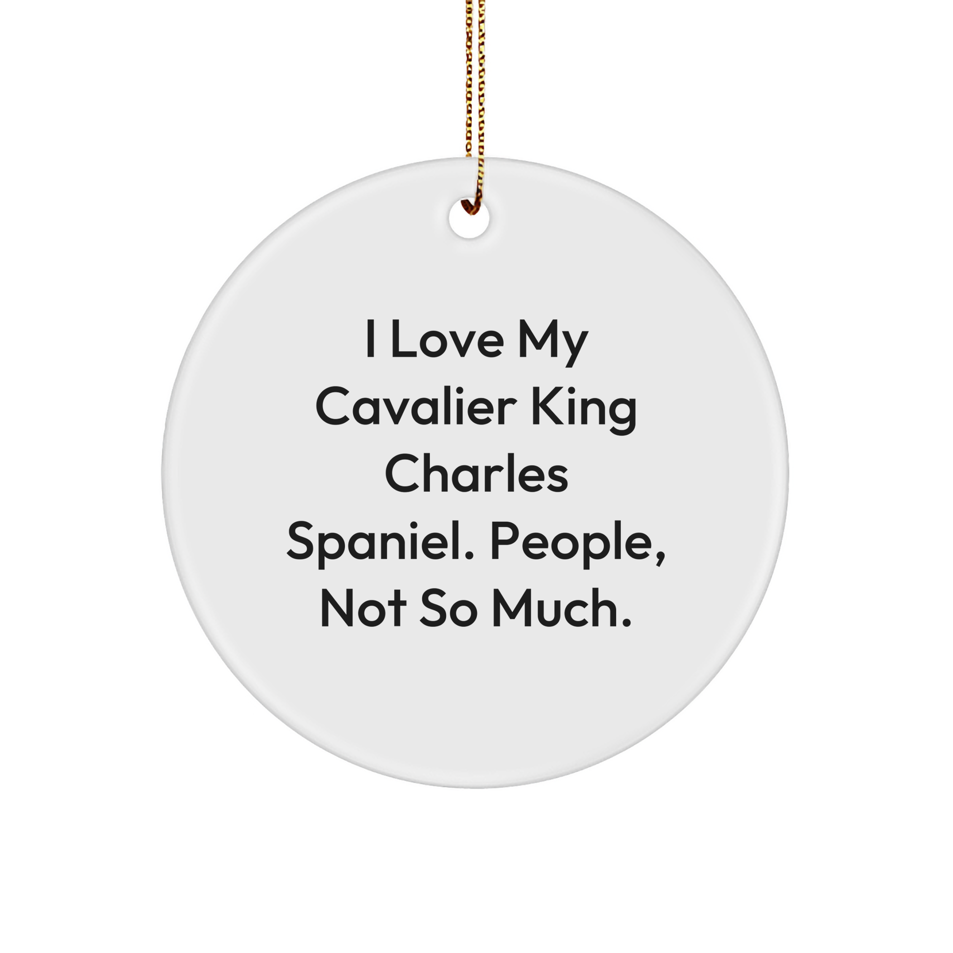 'Funny Cavalier King Charles Spaniel Dog Gifts from Friends, Perfect for Christmas Unique Gifts - 'I Love My Cavalier King Charles Spaniel. People, Not So Much.' Circle Ornament - Image 1