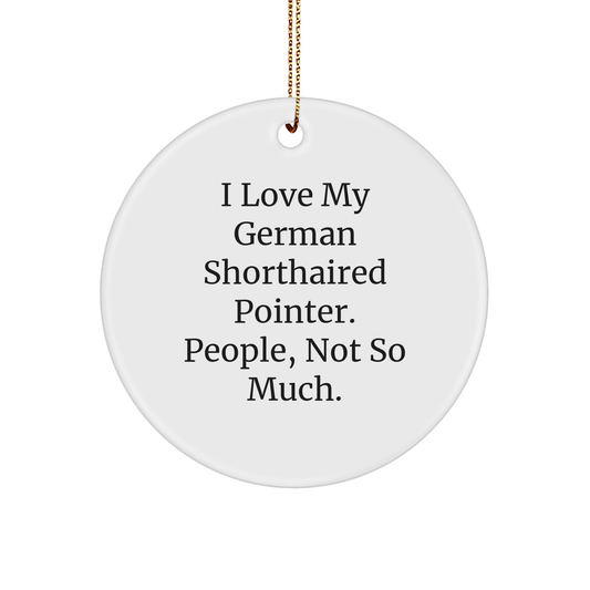 German Shorthaired Pointer Dog Gifts, Funny Quote Circle Ornament, Gifts from Men to Friends for Christmas, Perfect Unique Presents - Image 1