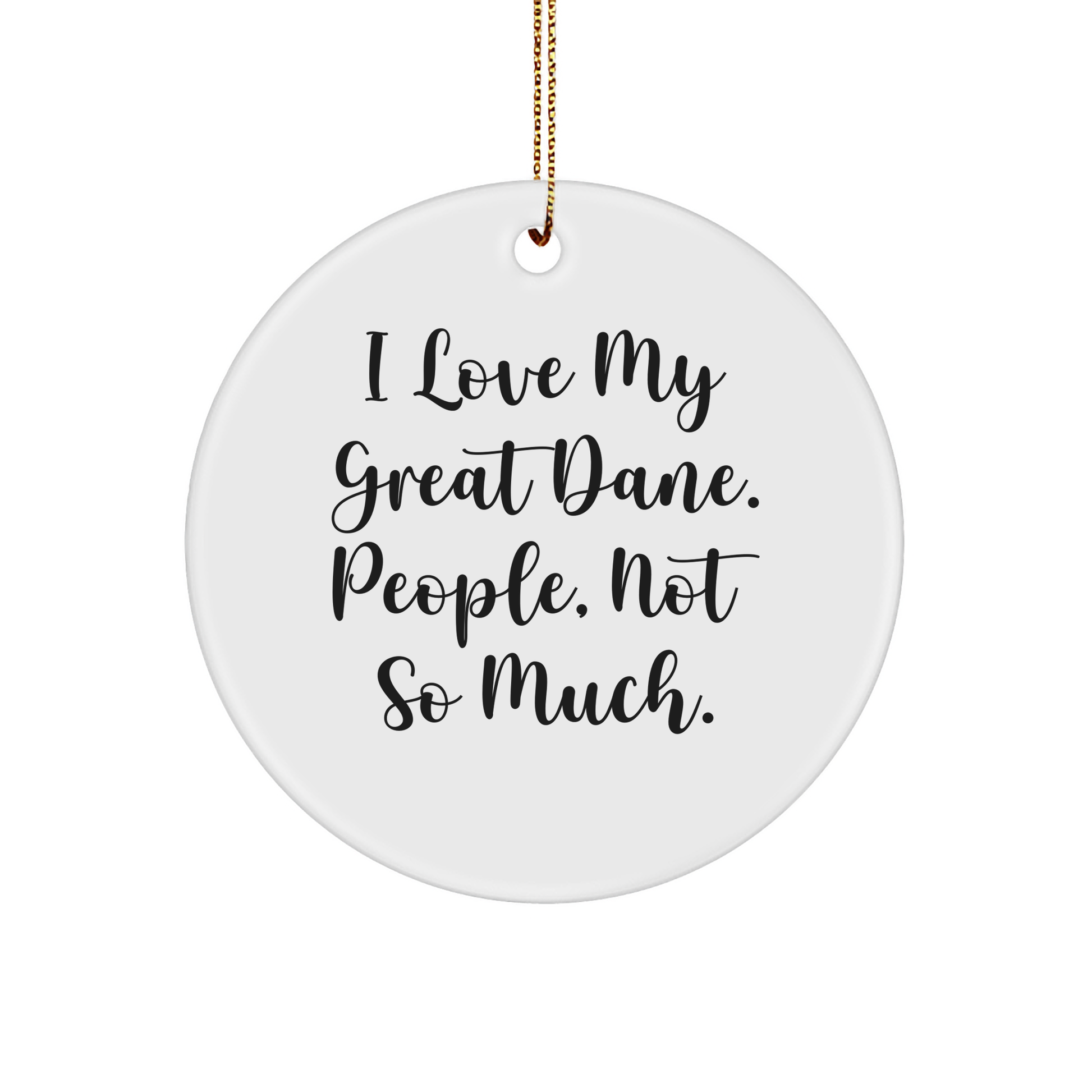 Great Dane Dog Circle Ornament, Funny Quote, Christmas Unique Gifts for Great Dane Dog Lovers, 'I Love My Great Dane. People, Not So Much.' (Gifts from Men to Great Dane Dog Owners) - Image 1