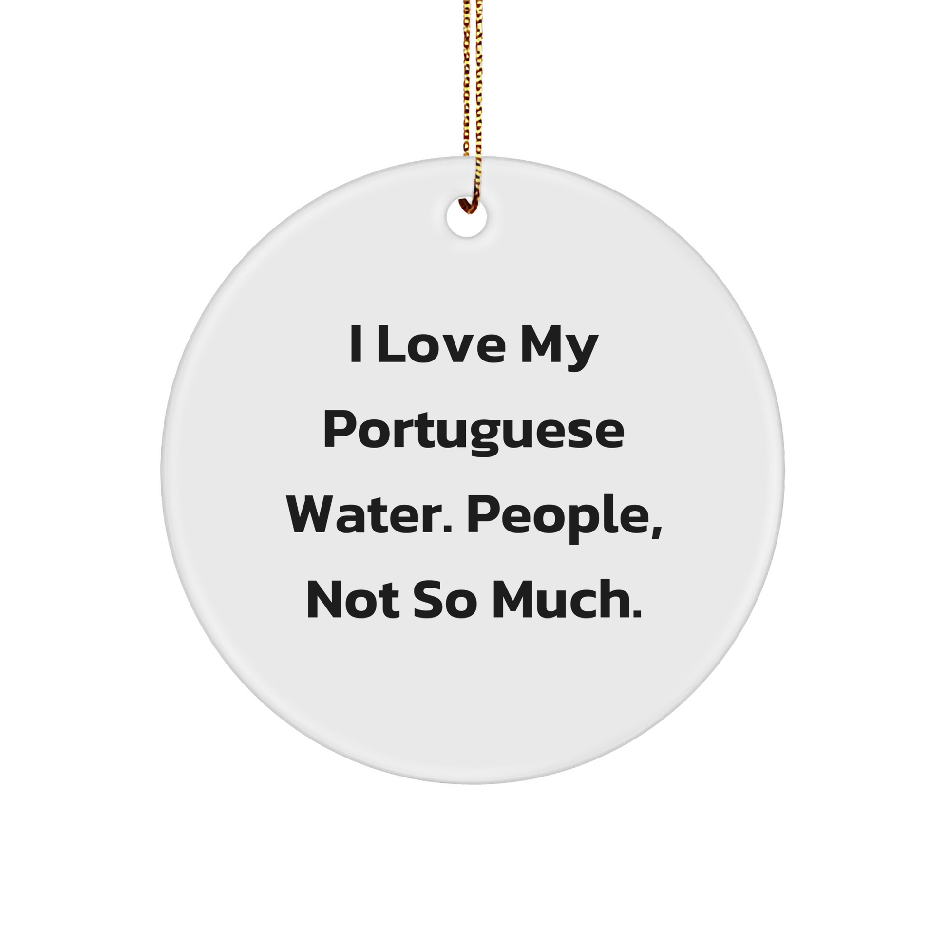 Funny Portuguese Water Dog Gifts for Men, Women, Friends, Coworkers - 'I Love My Portuguese Water. People, Not So Much.' Circle Ornament for Christmas Unique Gifts - Image 1