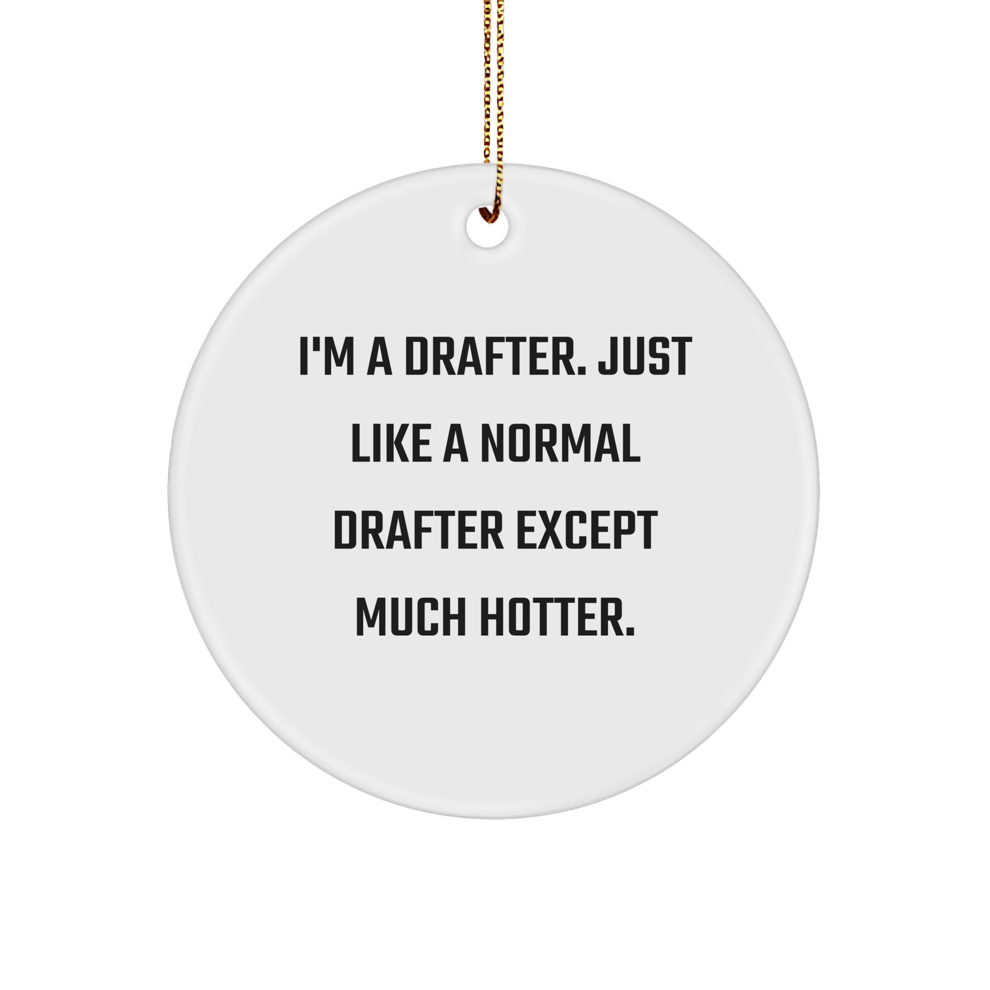 Funny Drafter Gifts, I'm A Drafter, Circle Ornament for Christmas, from Friends, for Men, Women, and Coworkers - Image 1