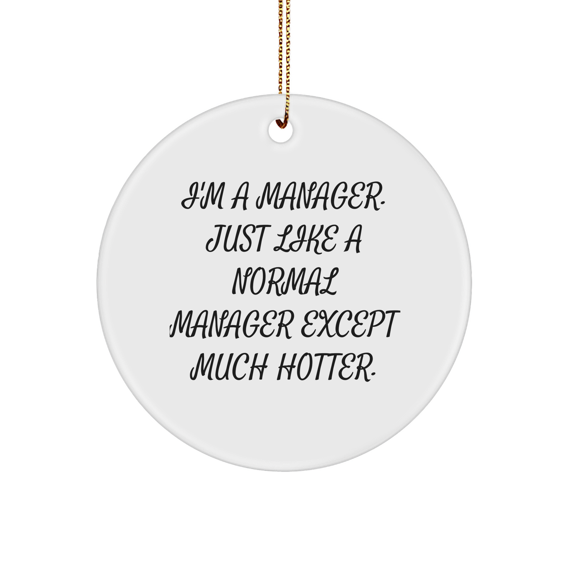 Fun Manager Circle Ornament, 'I'm A Manager. Just Like A Normal Manager Except Much Hotter.' Gifts for Men, Women, Coworkers, Friends, Family - Christmas Unique Ornament - Image 1
