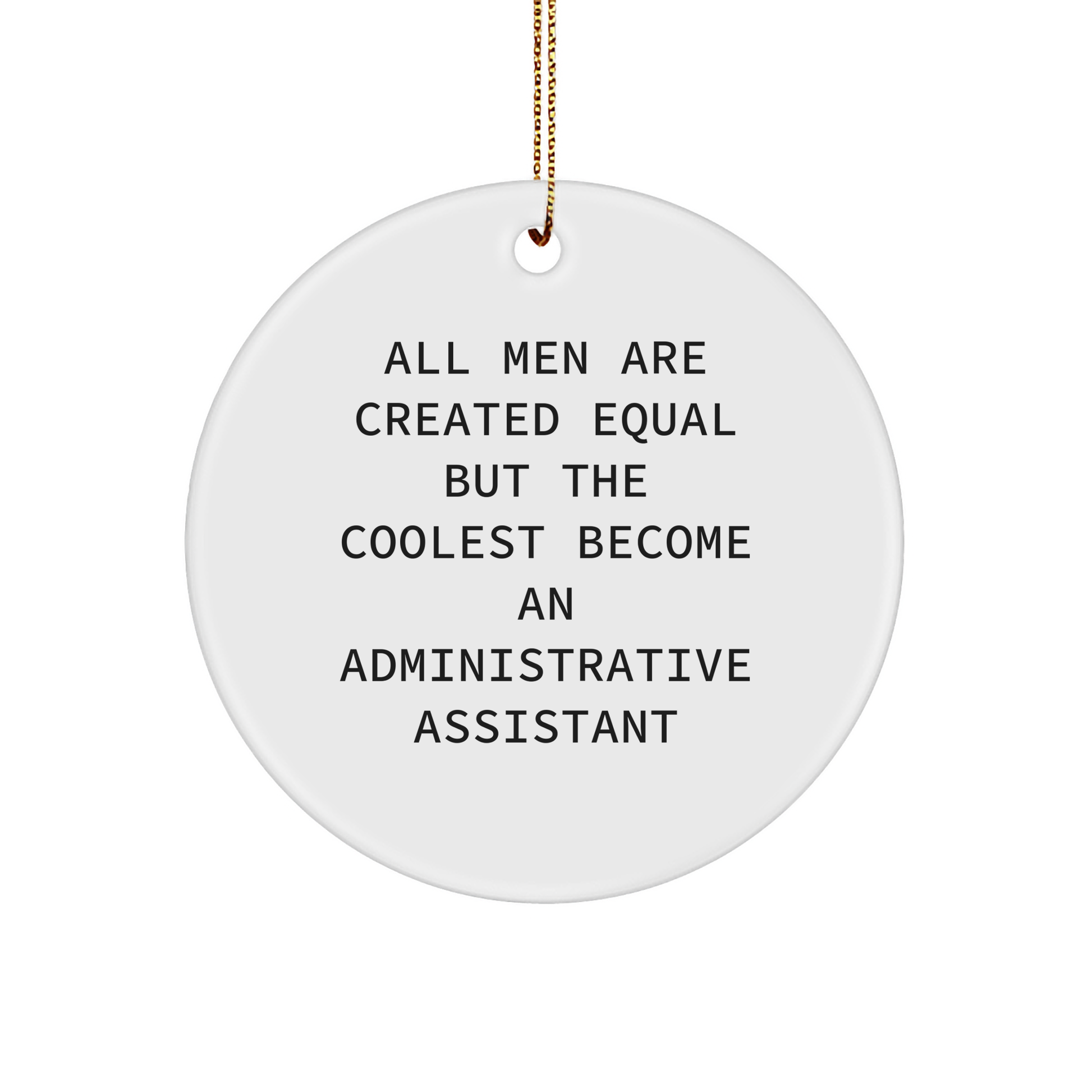 Funny Administrative Assistant Gifts from Men - 'All Men Are Created Equal But The Coolest Become An Administrative Assistant' Circle Ornament for Christmas - Image 1
