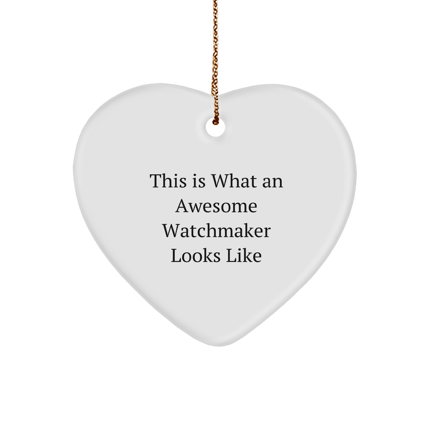 Watchmaker Gifts from Friends - This Is What An Awesome Watchmaker Looks Like Heart Ornament, Unique Christmas Unique Gifts for Men, Women, or Family - Image 1