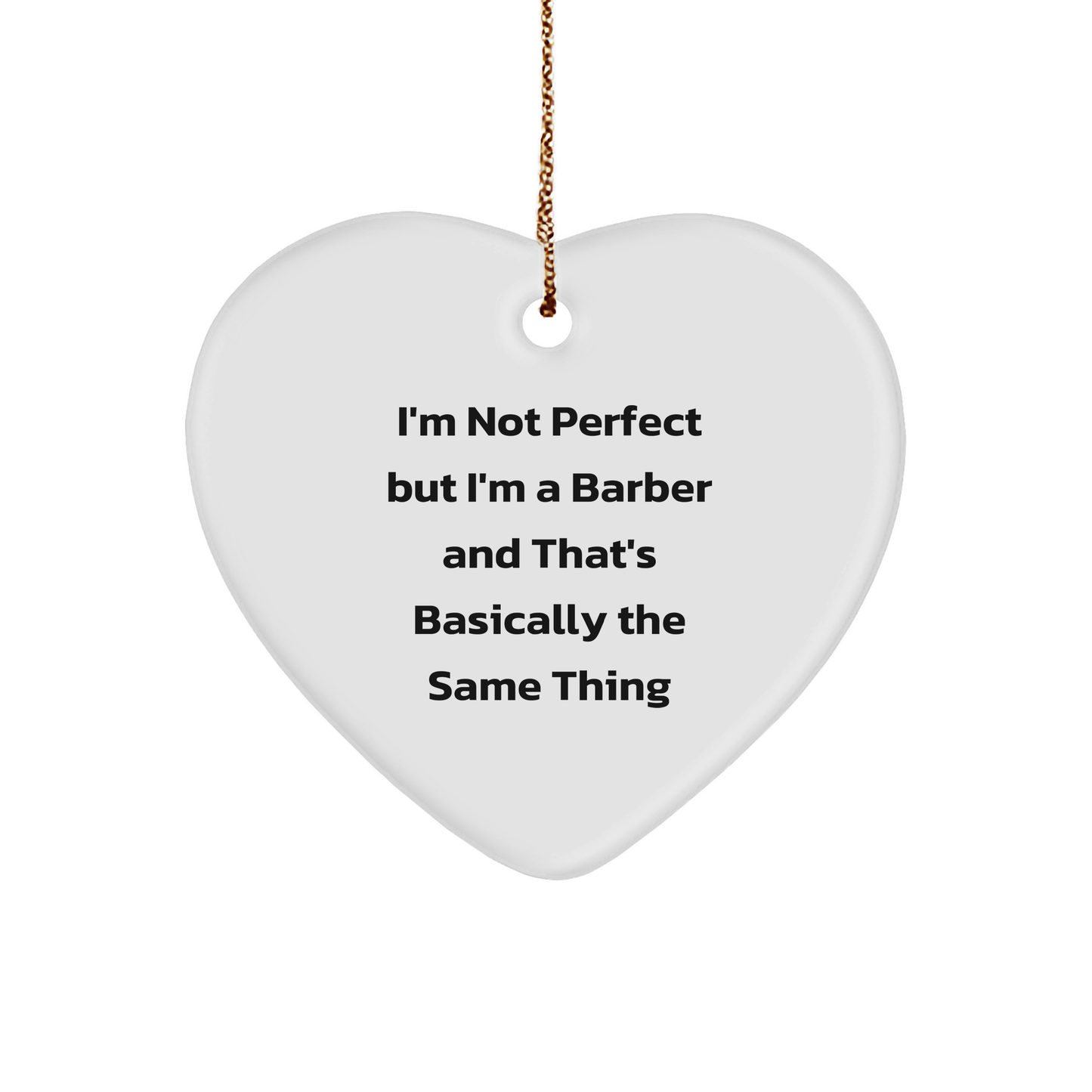 Funny Barber Gifts, Heart Ornament with I'm Not Perfect Quote, Gifts from Friends to Men, Perfect Christmas Unique Gifts for Barber - Image 1