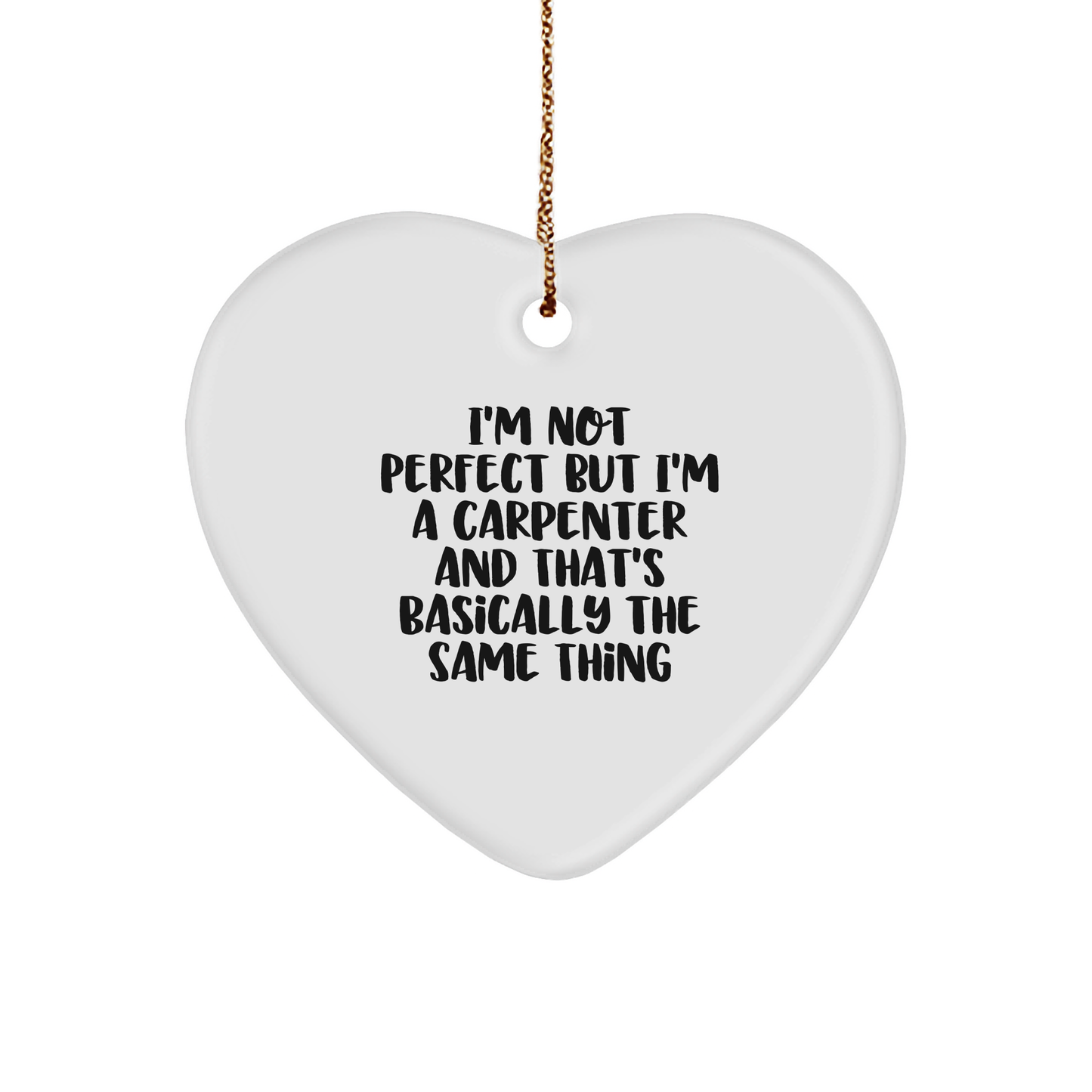 Funny Carpenter Gifts, I'm Not Perfect But I'm A Carpenter, Heart Ornament for Christmas, Gifts from Friends, Coworkers, Family, or Men, Unique Present for Him - Image 1